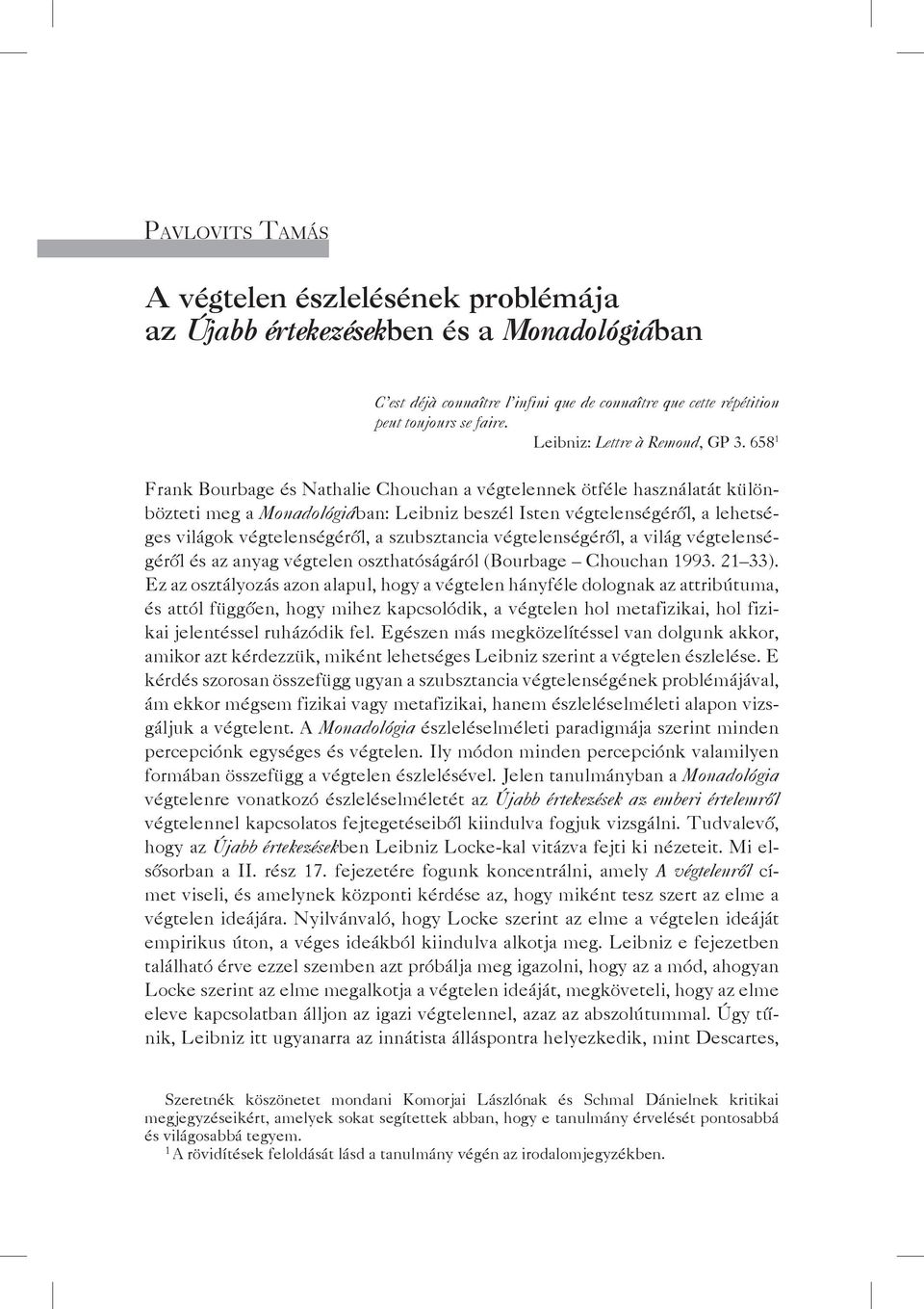 658 1 Frank Bourbage és Nathalie Chouchan a végtelennek ötféle használatát különbözteti meg a Monadológiában: Leibniz beszél Isten végtelenségéről, a lehetséges világok végtelenségéről, a