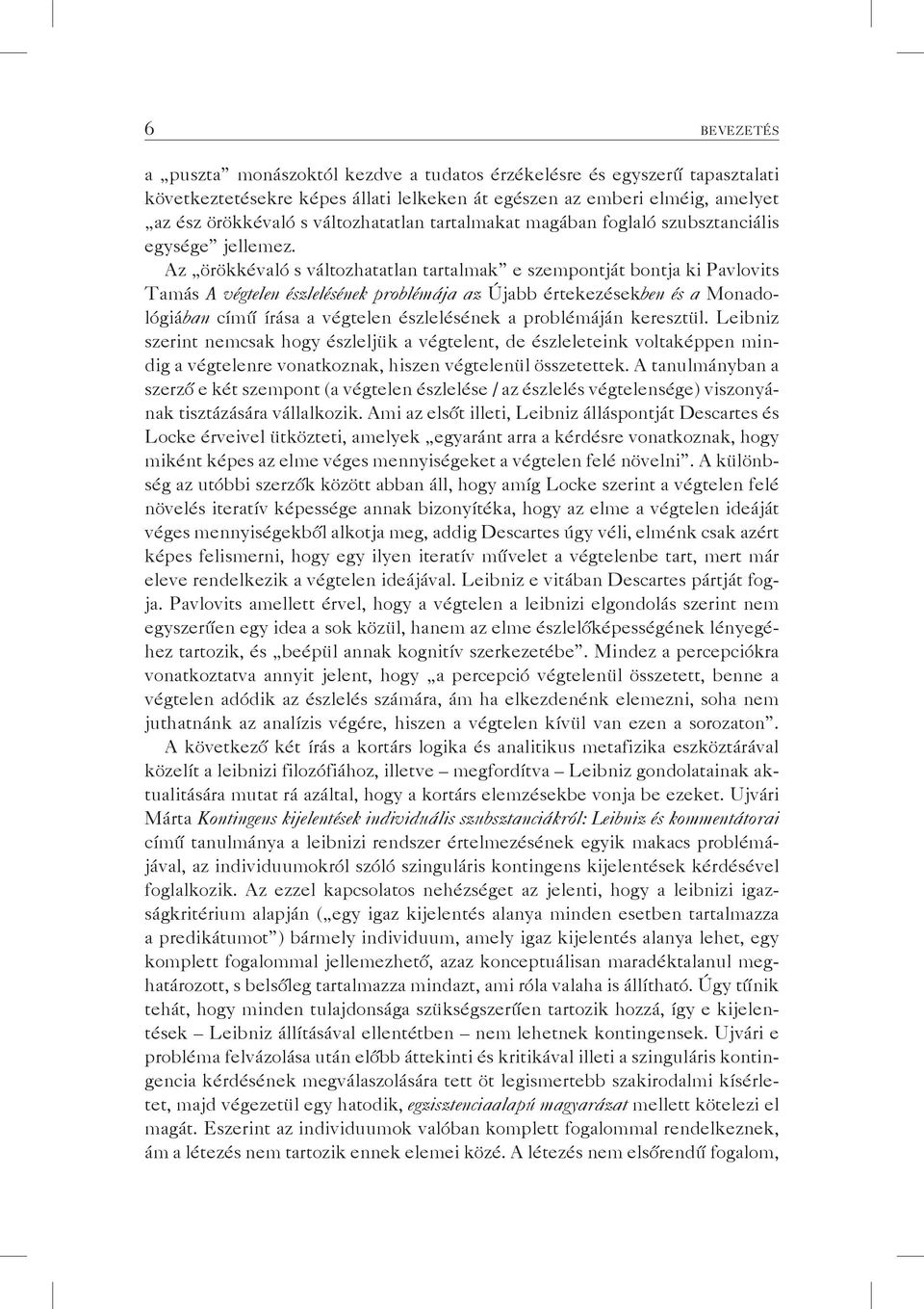 Az örökkévaló s változhatatlan tartalmak e szempontját bontja ki Pavlovits Tamás A végtelen észlelésének problémája az Újabb értekezésekben és a Monadológiában című írása a végtelen észlelésének a