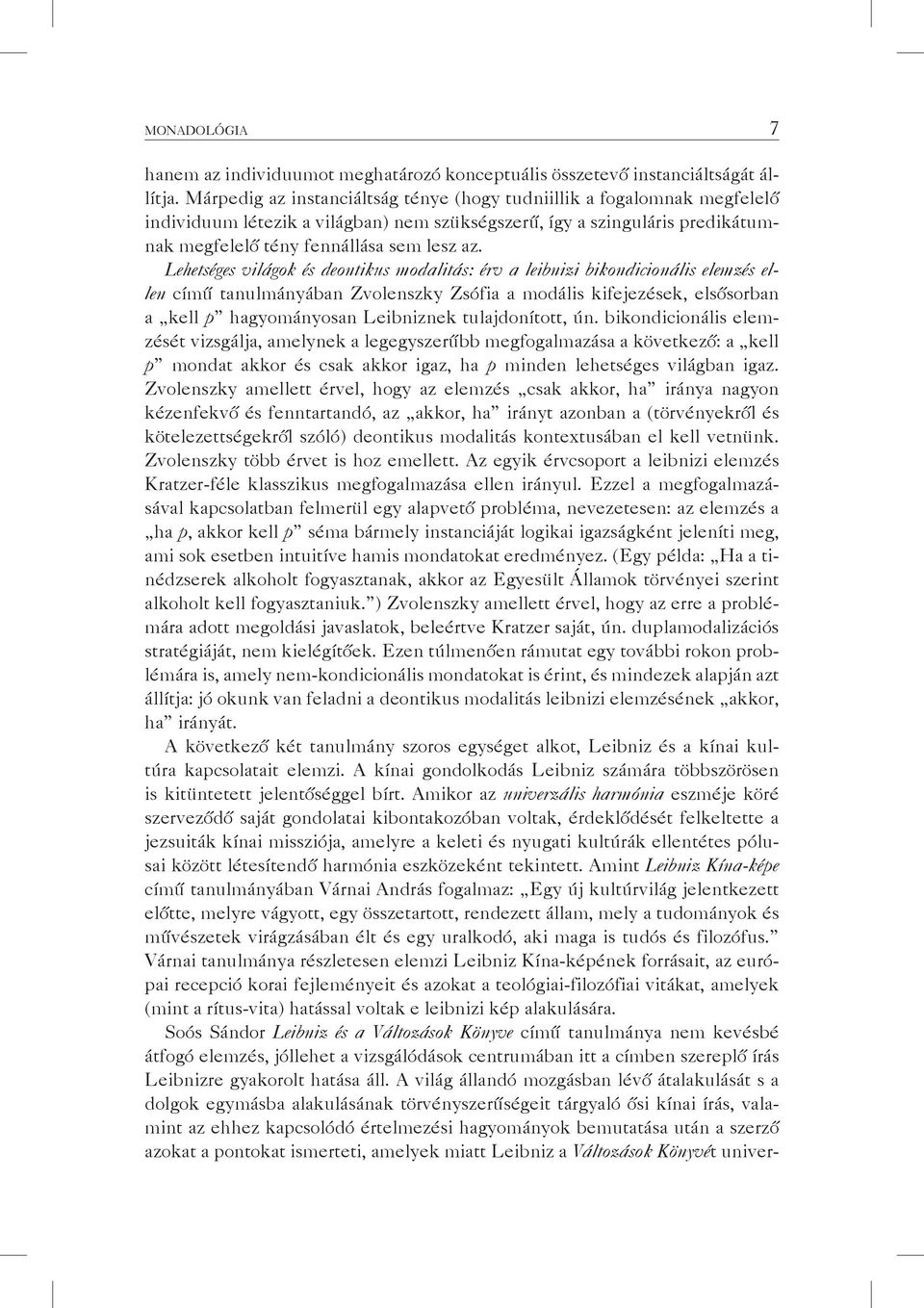 Lehetséges világok és deontikus modalitás: érv a leibnizi bikondicionális elemzés ellen című tanulmányában Zvolenszky Zsófia a modális kifejezések, elsősorban a kell p hagyományosan Leibniznek