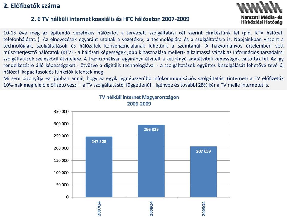 Napjainkban viszont a technológiák, szolgáltatások és hálózatok konvergenciájának lehetünk a szemtanúi.