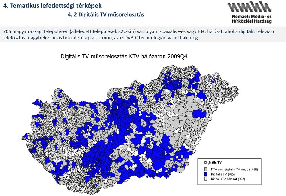 települések 32%-án) van olyan koaxiális és vagy HFC hálózat, ahol a