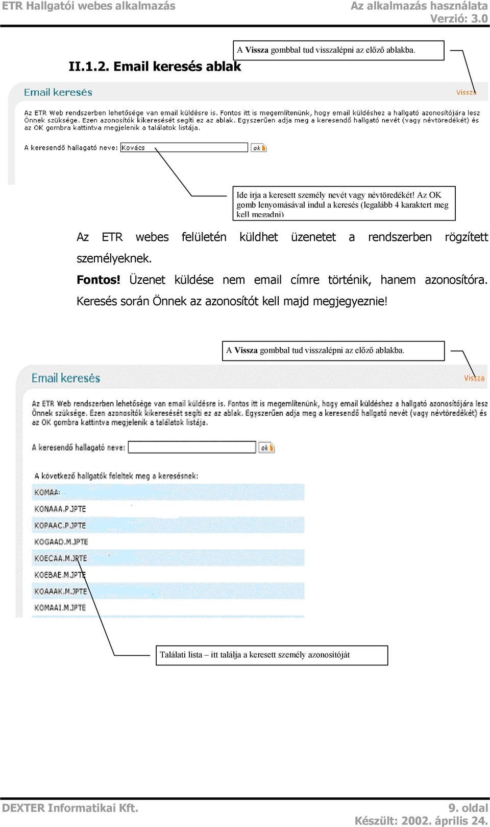 rögzített személyeknek. Fontos! Üzenet küldése nem email címre történik, hanem azonosítóra.