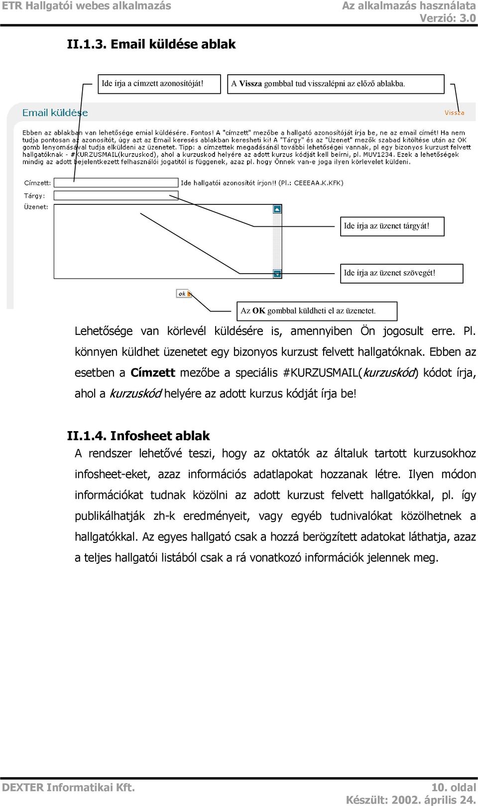 Ebben az esetben a Címzett mezőbe a speciális #KURZUSMAIL(kurzuskód) kódot írja, ahol a kurzuskód helyére az adott kurzus kódját írja be! II.1.4.