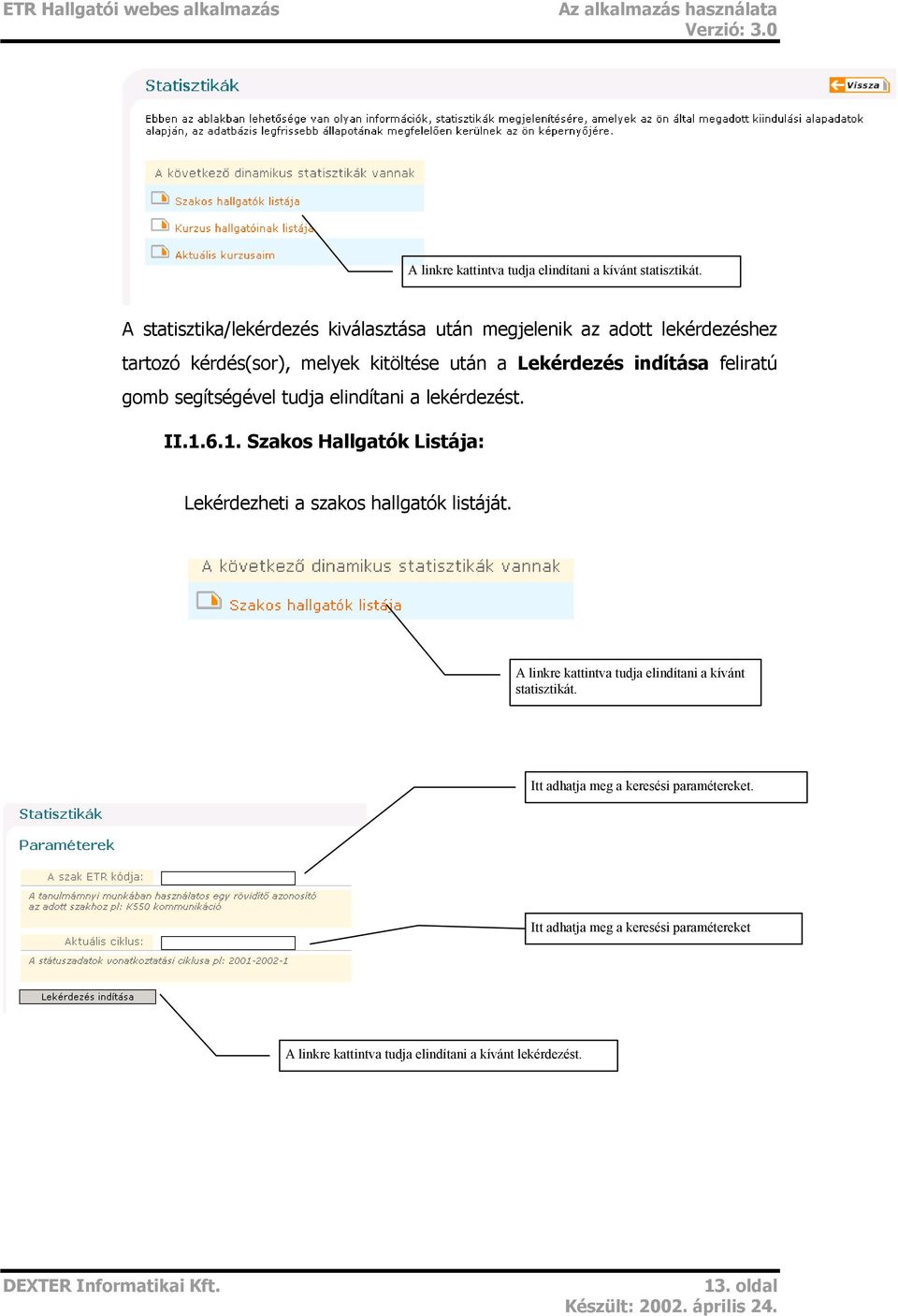 indítása feliratú gomb segítségével tudja elindítani a lekérdezést. II.1.