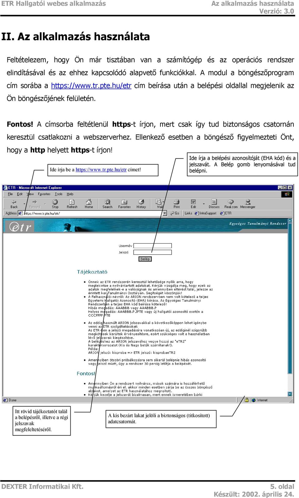 A címsorba feltétlenül https-t írjon, mert csak így tud biztonságos csatornán keresztül csatlakozni a webszerverhez. Ellenkező esetben a böngésző figyelmezteti Önt, hogy a http helyett https-t írjon!