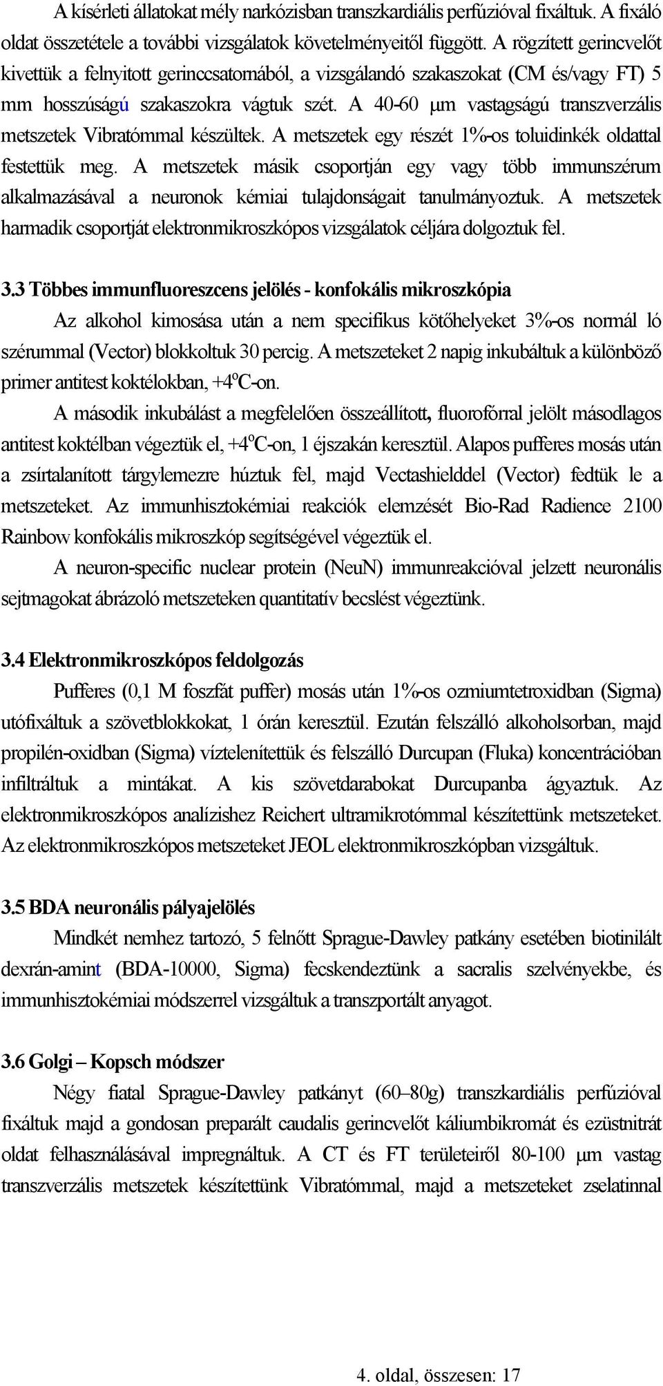 A 40-60 µm vastagságú transzverzális metszetek Vibratómmal készültek. A metszetek egy részét 1%-os toluidinkék oldattal festettük meg.