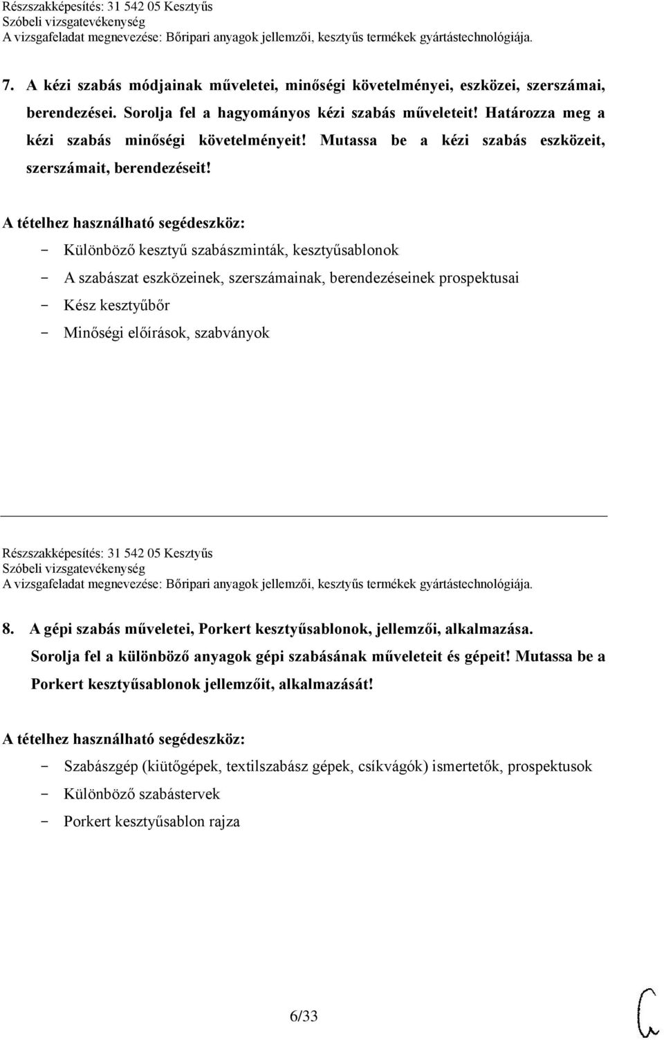 Különböző kesztyű szabászminták, kesztyűsablonok A szabászat eszközeinek, szerszámainak, berendezéseinek prospektusai Kész kesztyűbőr Minőségi előírások, szabványok Részszakképesítés: 31 542 05