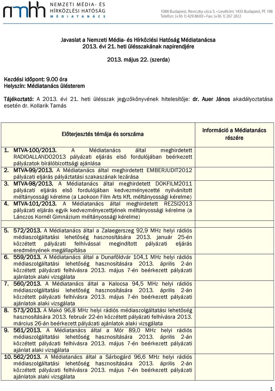 Kollarik Tamás Előterjesztés témája és sorszáma Információ a Médiatanács részére 1. MTVA-100/2013.