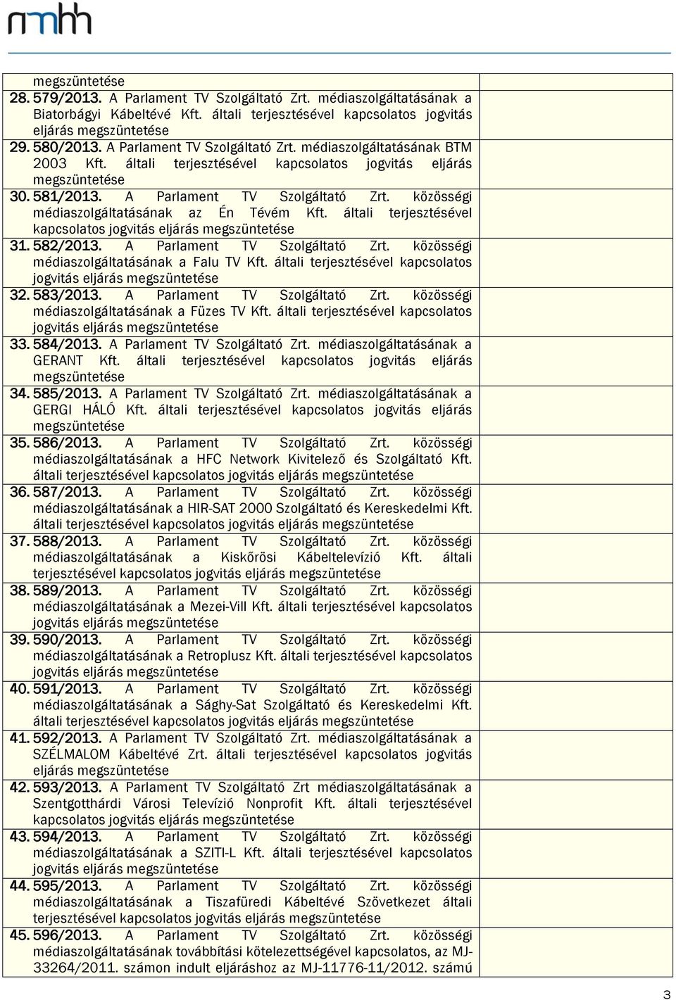 A Parlament TV Szolgáltató Zrt. közösségi médiaszolgáltatásának a Falu TV Kft. általi terjesztésével kapcsolatos 32. 583/2013. A Parlament TV Szolgáltató Zrt.