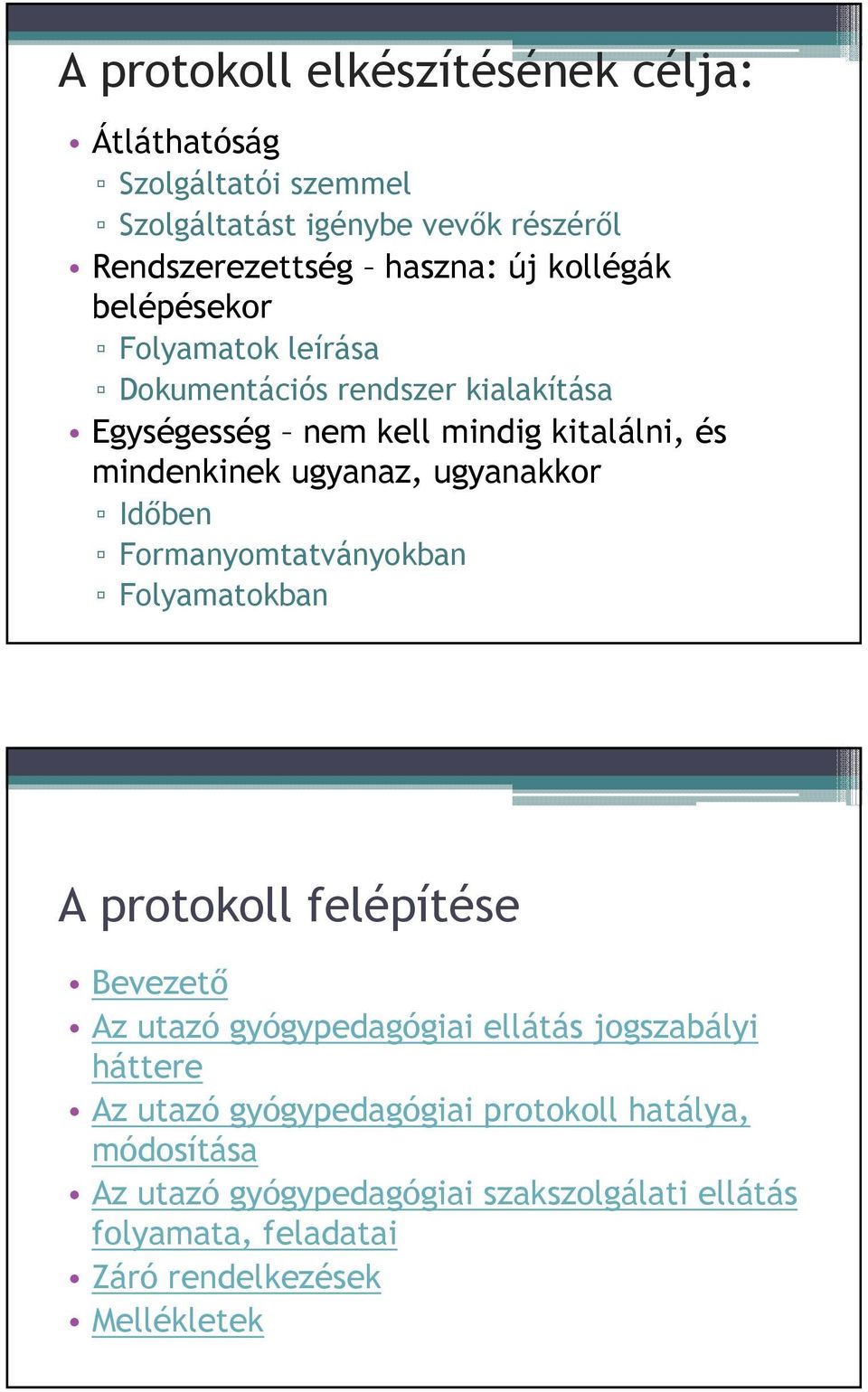 ugyanaz, ugyanakkor Idıben Formanyomtatványokban Folyamatokban A protokoll felépítése Bevezetı Az gyógypedagógiai ellátás jogszabályi