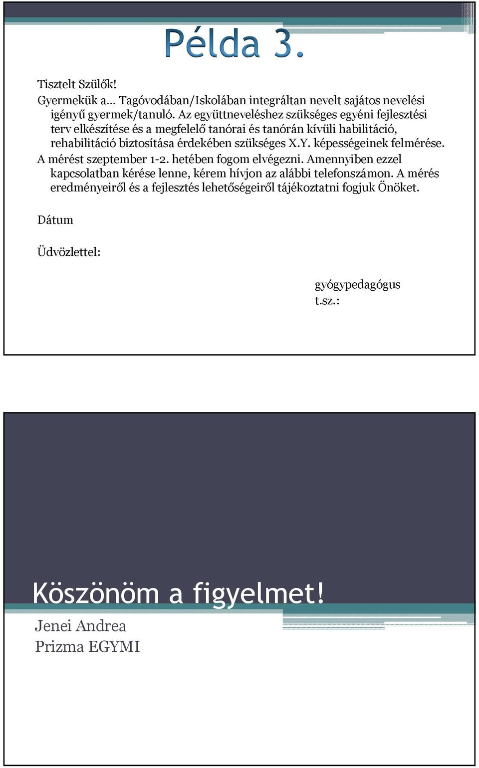 érdekében szükséges X.Y. képességeinek felmérése. A mérést szeptember 1-2. hetében fogom elvégezni.