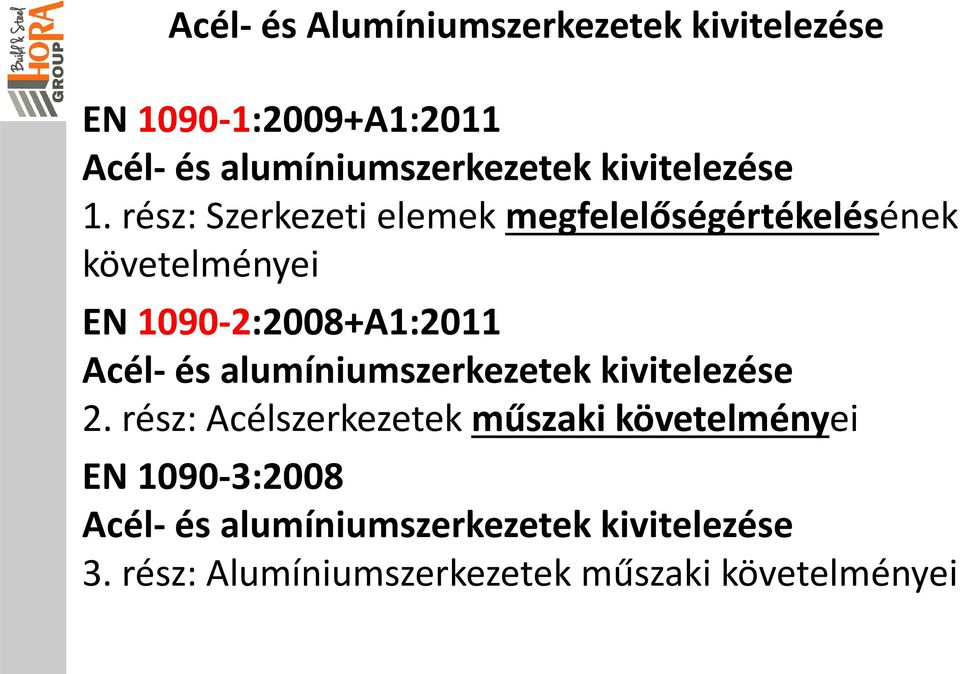 rész: Szerkezeti elemek megfelelőségértékelésének követelményei EN 1090-2:2008+A1:2011 Acél- és