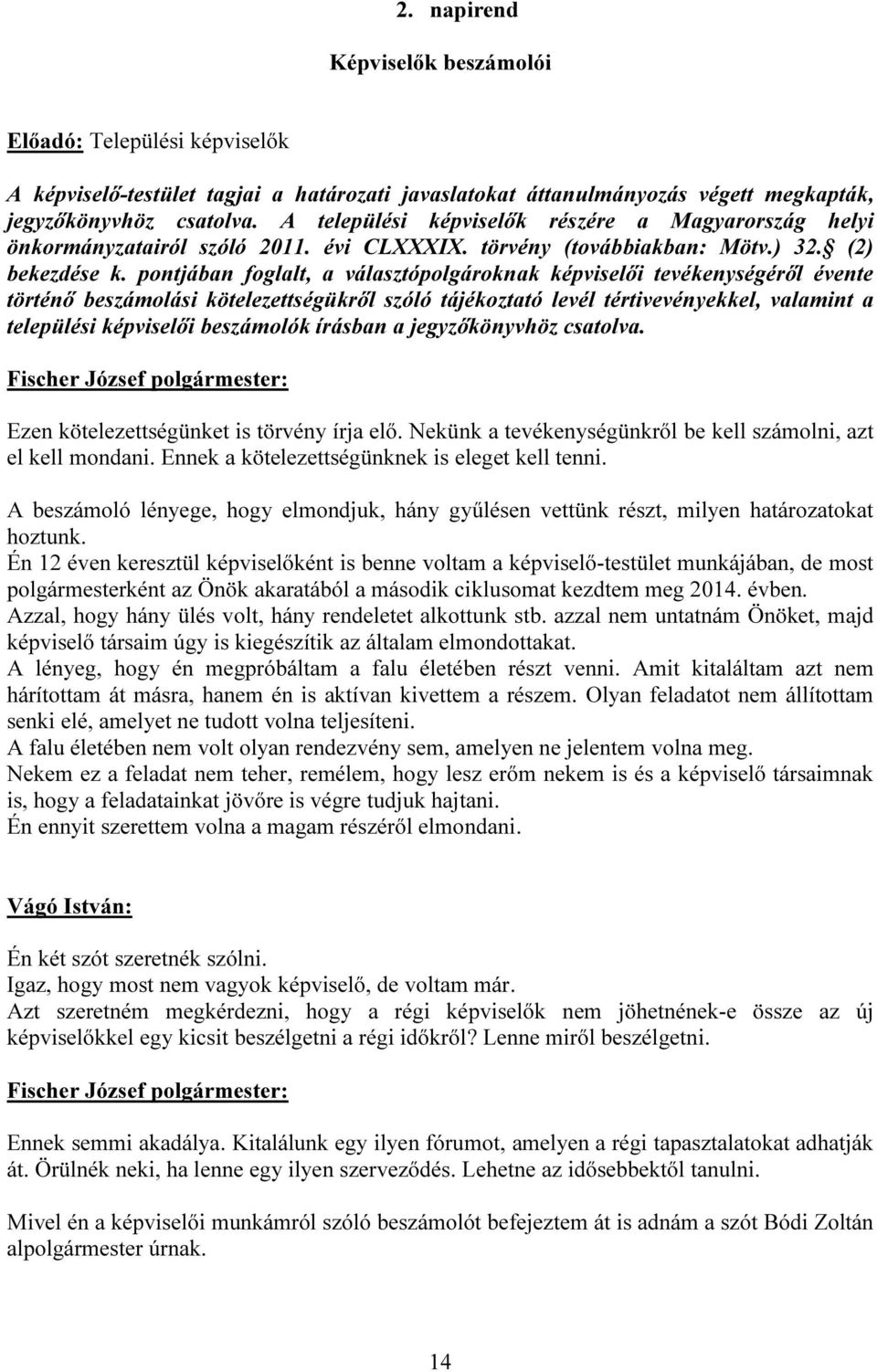 pontjában foglalt, a választópolgároknak képviselői tevékenységéről évente történő beszámolási kötelezettségükről szóló tájékoztató levél tértivevényekkel, valamint a települési képviselői beszámolók