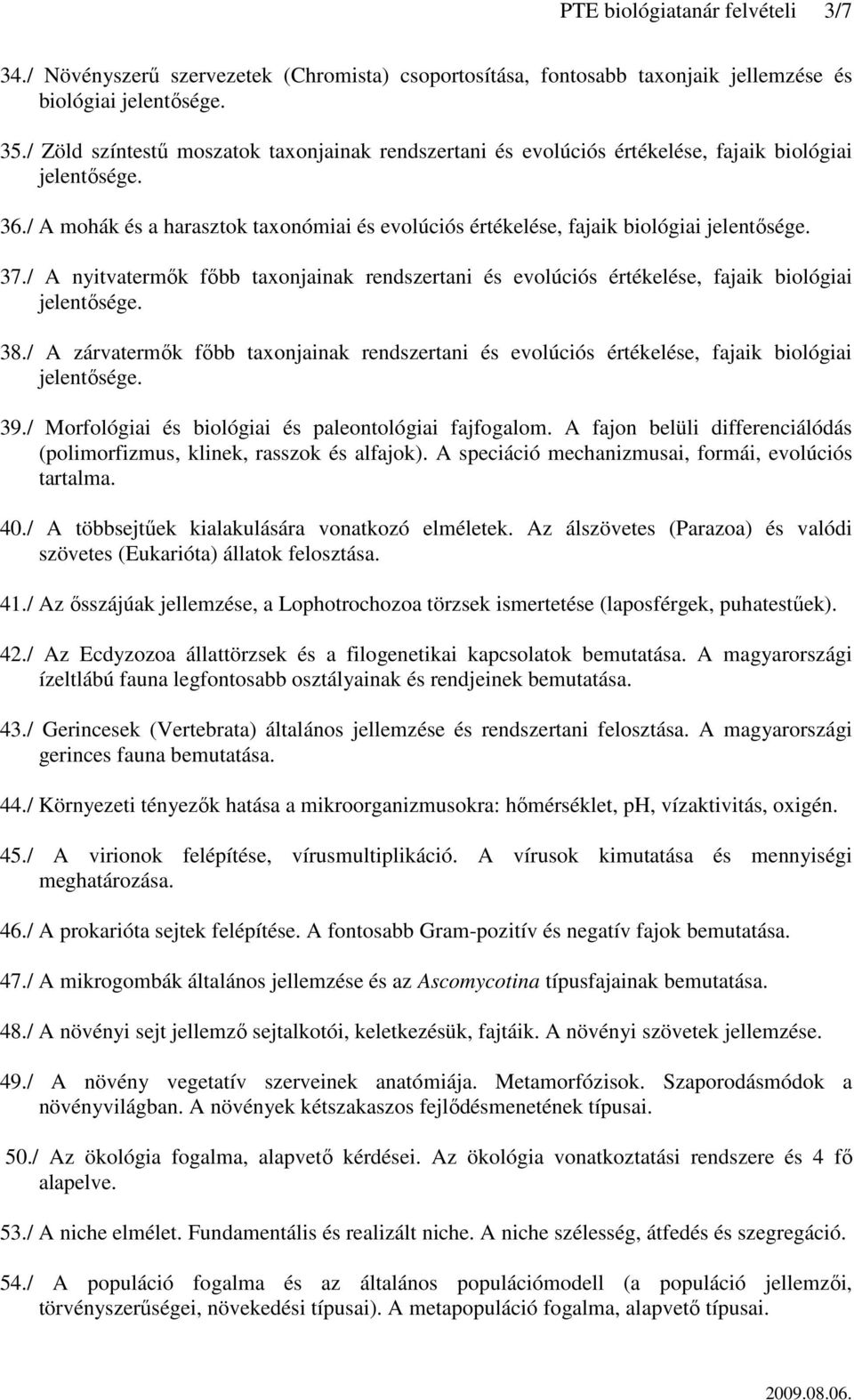 / A nyitvatermők főbb taxonjainak rendszertani és evolúciós értékelése, fajaik biológiai 38./ A zárvatermők főbb taxonjainak rendszertani és evolúciós értékelése, fajaik biológiai 39.