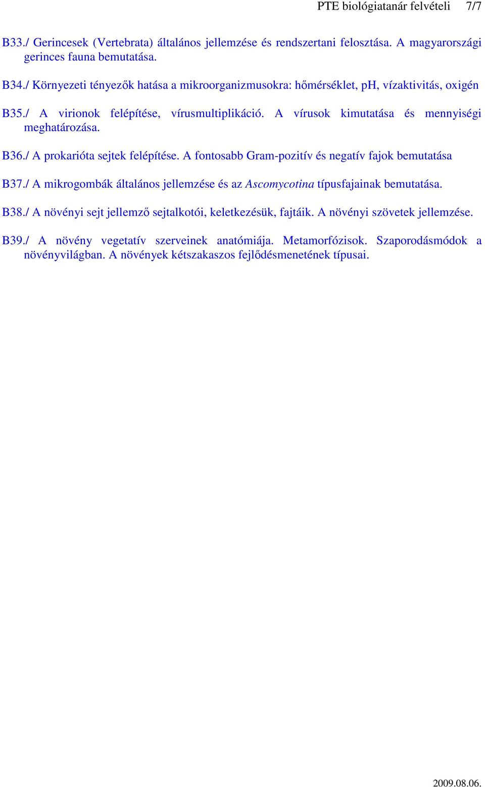 / A prokarióta sejtek felépítése. A fontosabb Gram-pozitív és negatív fajok bemutatása B37./ A mikrogombák általános jellemzése és az Ascomycotina típusfajainak bemutatása. B38.