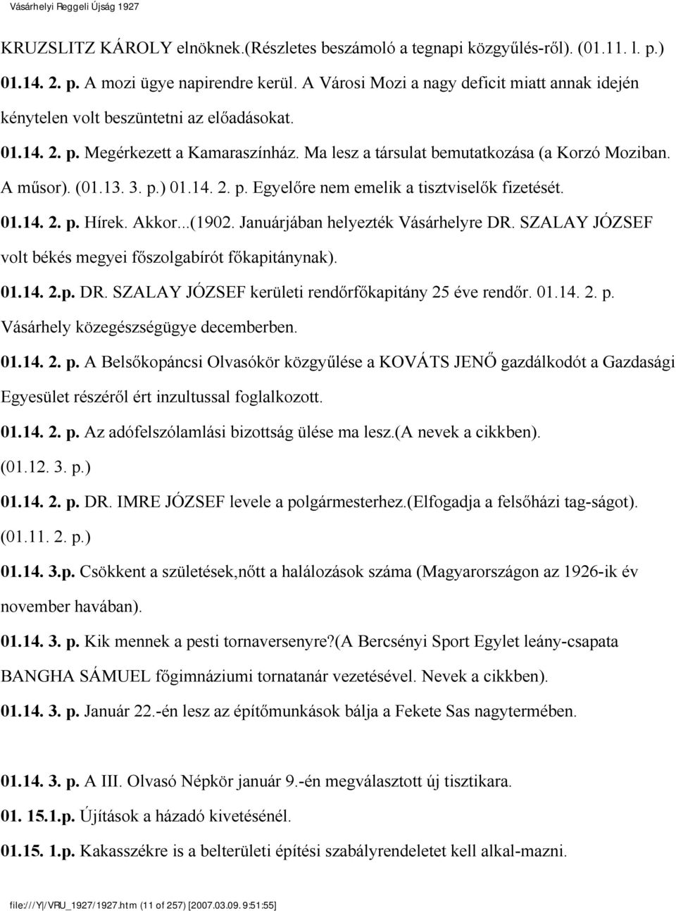 13. 3. p.) 01.14. 2. p. Egyelőre nem emelik a tisztviselők fizetését. 01.14. 2. p. Hírek. Akkor...(1902. Januárjában helyezték Vásárhelyre DR.