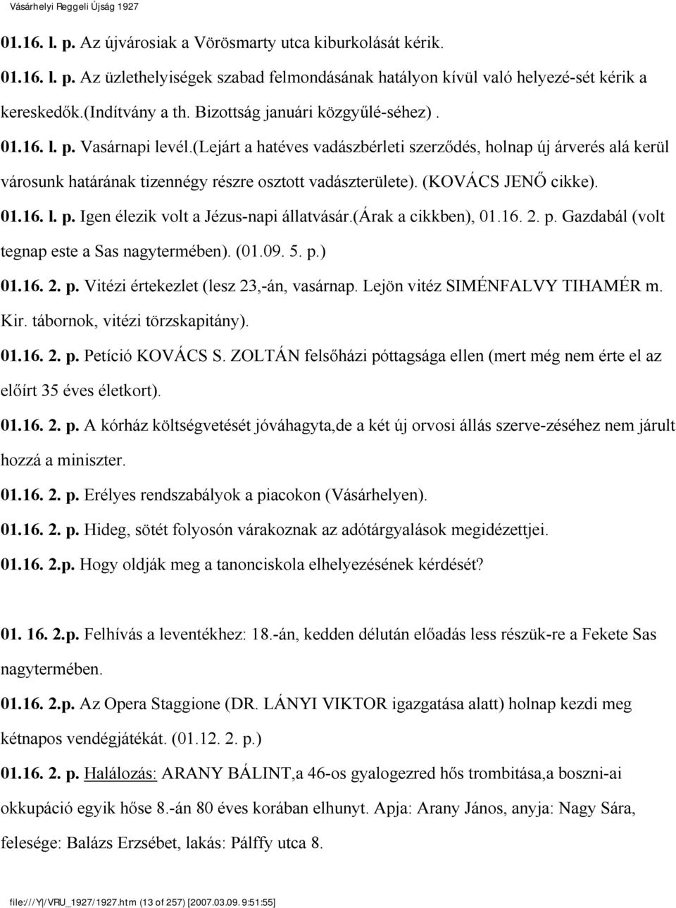 (KOVÁCS JENŐ cikke). 01.16. l. p. Igen élezik volt a Jézus-napi állatvásár.(árak a cikkben), 01.16. 2. p. Gazdabál (volt tegnap este a Sas nagytermében). (01.09. 5. p.) 01.16. 2. p. Vitézi értekezlet (lesz 23,-án, vasárnap.