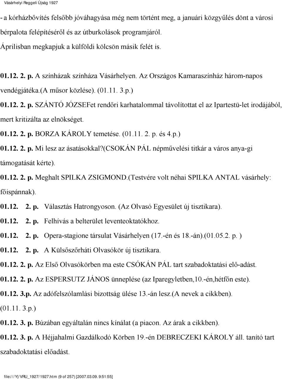 01.12. 2. p. BORZA KÁROLY temetése. (01.11. 2. p. és 4.p.) 01.12. 2. p. Mi lesz az ásatásokkal?(csokán PÁL népművelési titkár a város anya gi támogatását kérte). 01.12. 2. p. Meghalt SPILKA ZSIGMOND.