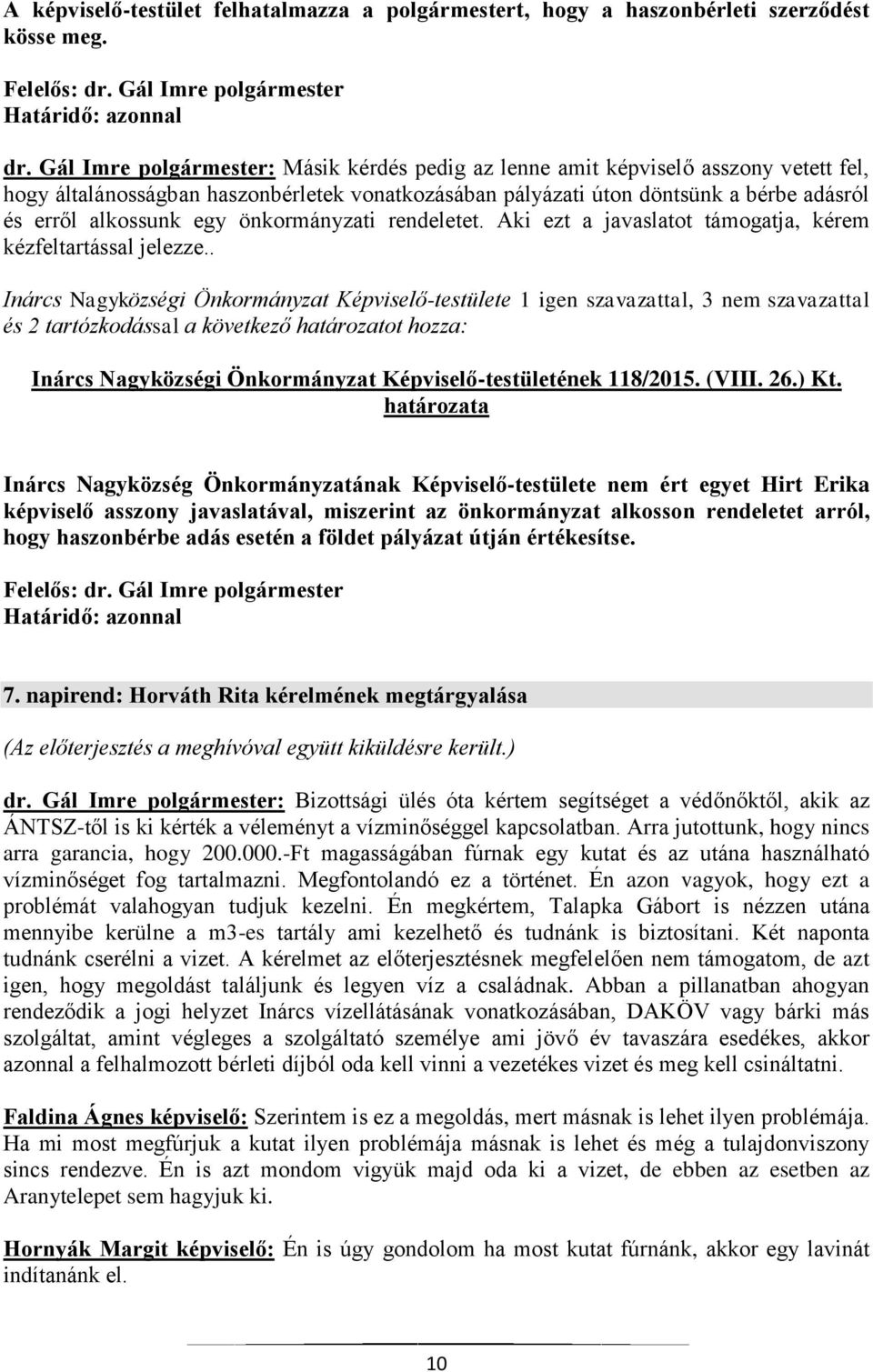 önkormányzati rendeletet. Aki ezt a javaslatot támogatja, kérem kézfeltartással jelezze.