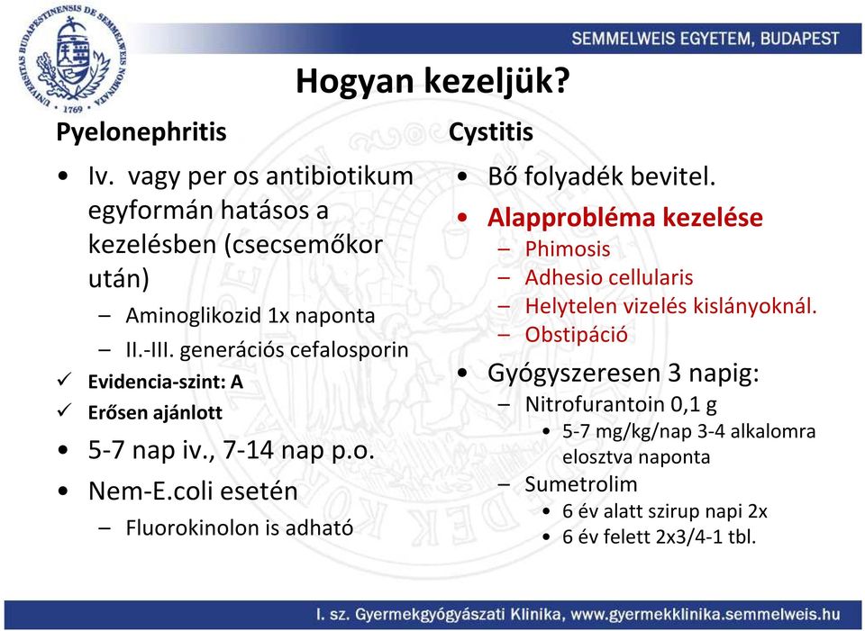 generációs cefalosporin Evidencia-szint: A Erősen ajánlott 5-7 nap iv., 7-14 nap p.o. Nem-E.