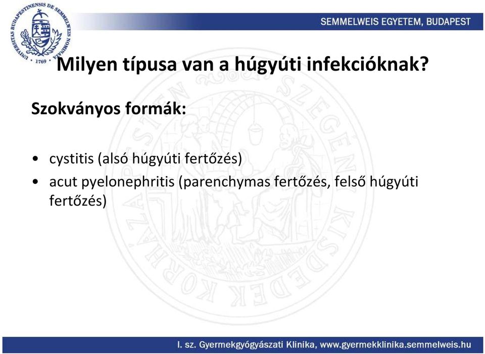 Szokványos formák: cystitis (alsó