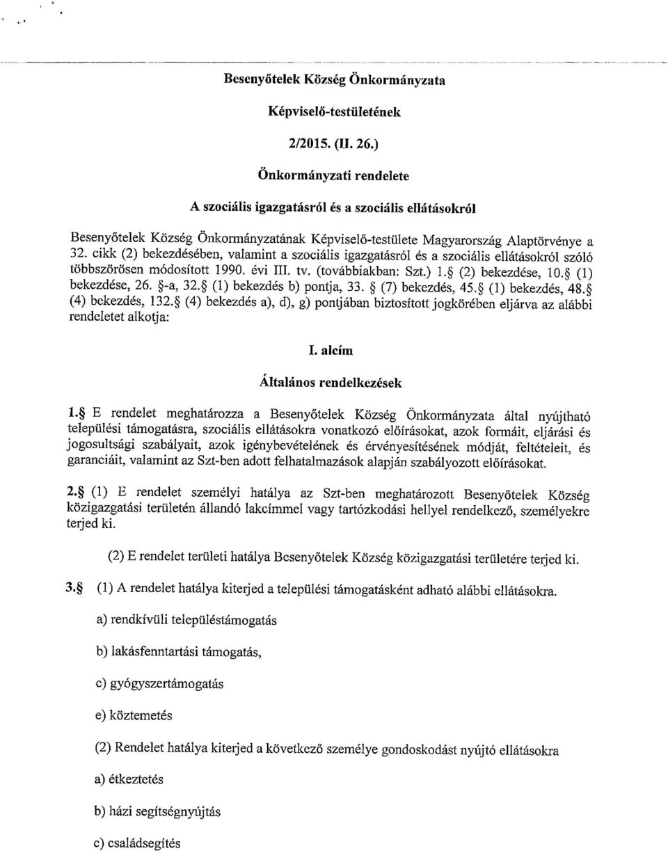 cil& (2) bekezdésében, valamint a szociális igazgatásról és a szociális ellátásokról szóló többszörösen módosított 1990. évi III. tv. (továbbiakban: Szt.) 1.* (2) bekezdése, 1O.* (1) bekezdése, 26.