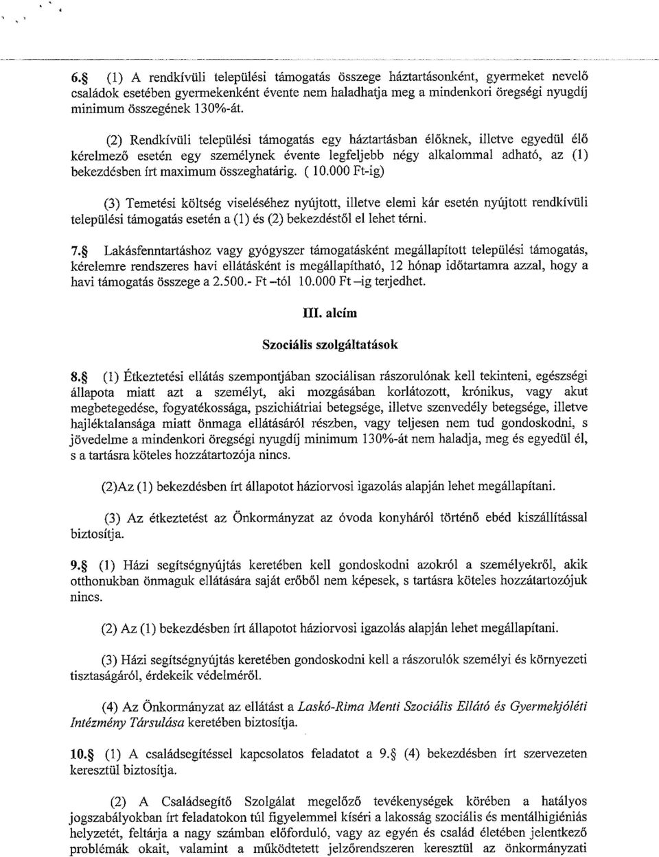 összeghatárig. (10.000 Ft-ig) (3) Temetési költség viseléséhez nyújtott, illetve elemi kár esetén nyújtott rendkívüli települési támogatás esetén a (1) és (2) bekezdéstől el lehet térni. 7.