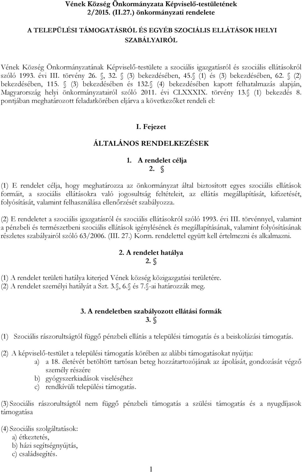 ellátásokról szóló 1993. évi III. törvény 26., 32. (3) bekezdésében, 45. (1) és (3) bekezdésében, 62. (2) bekezdésében, 115. (3) bekezdésében és 132.