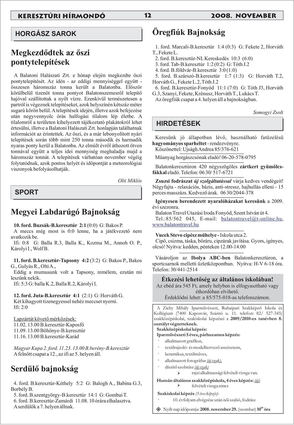 Ezenkívül természetesen a partról is végeznek telepítéseket, azok helyszínén kétszáz méter sugarú körön belül.