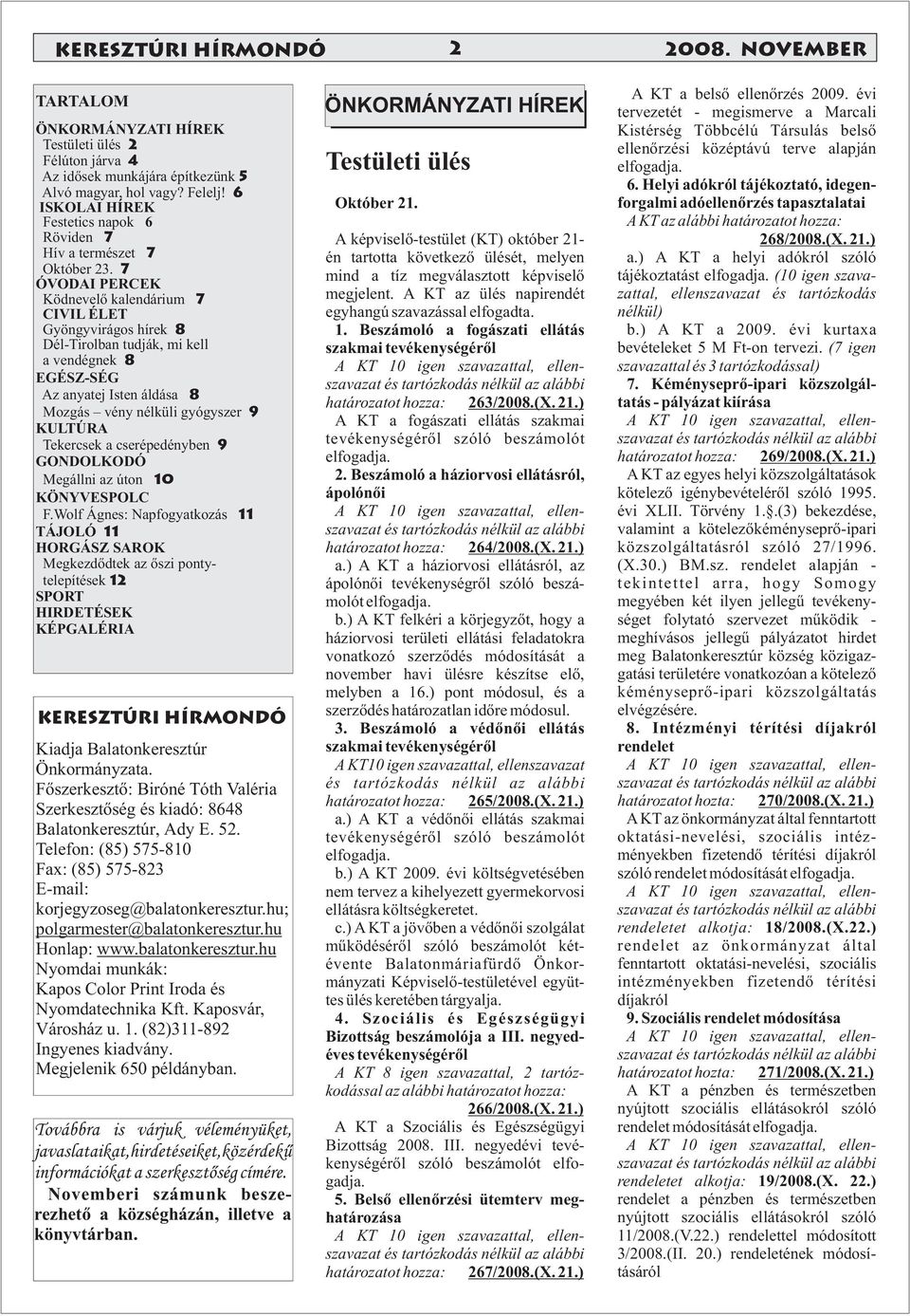 7 ÓVODAI PERCEK Ködnevelõ kalendárium 7 CIVIL ÉLET Gyöngyvirágos hírek 8 Dél-Tirolban tudják, mi kell a vendégnek 8 EGÉSZ-SÉG Az anyatej Isten áldása 8 Mozgás vény nélküli gyógyszer 9 KULTÚRA
