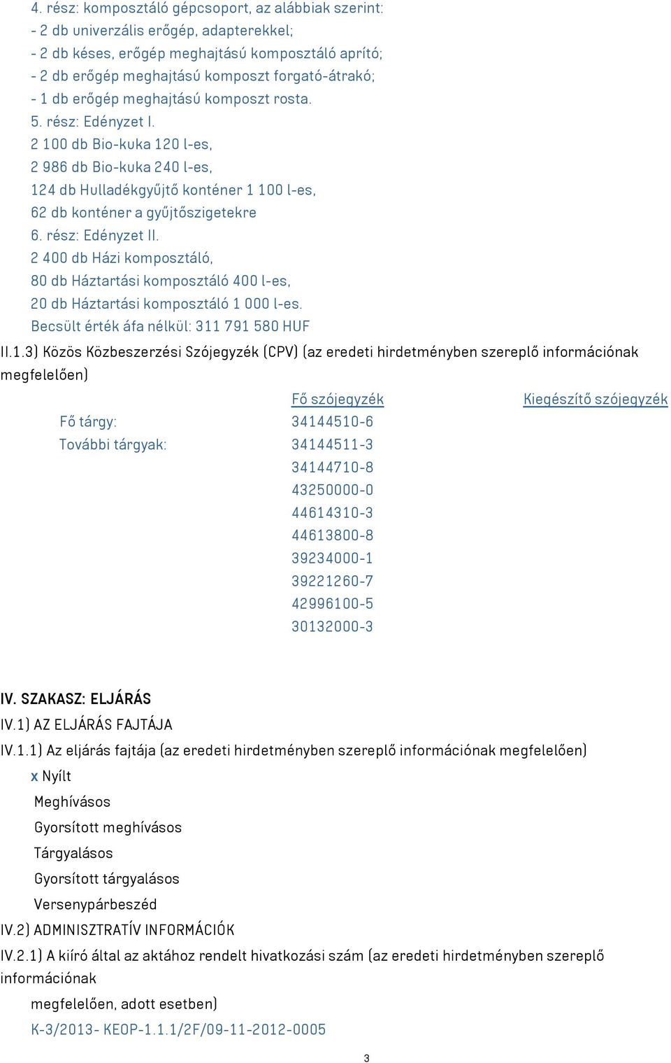 rész: Edényzet II. 2 400 db Házi komposztáló, 80 db Háztartási komposztáló 400 l-es, 20 db Háztartási komposztáló 1 