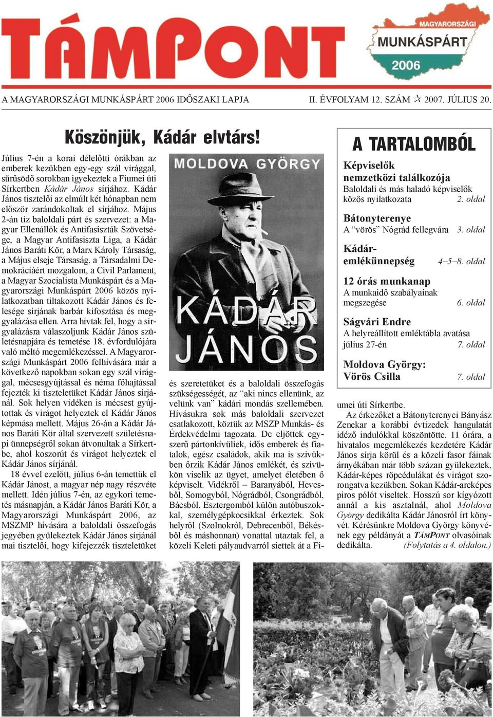 Kádár János tisztelõi az elmúlt két hónapban nem elõször zarándokoltak el sírjához.