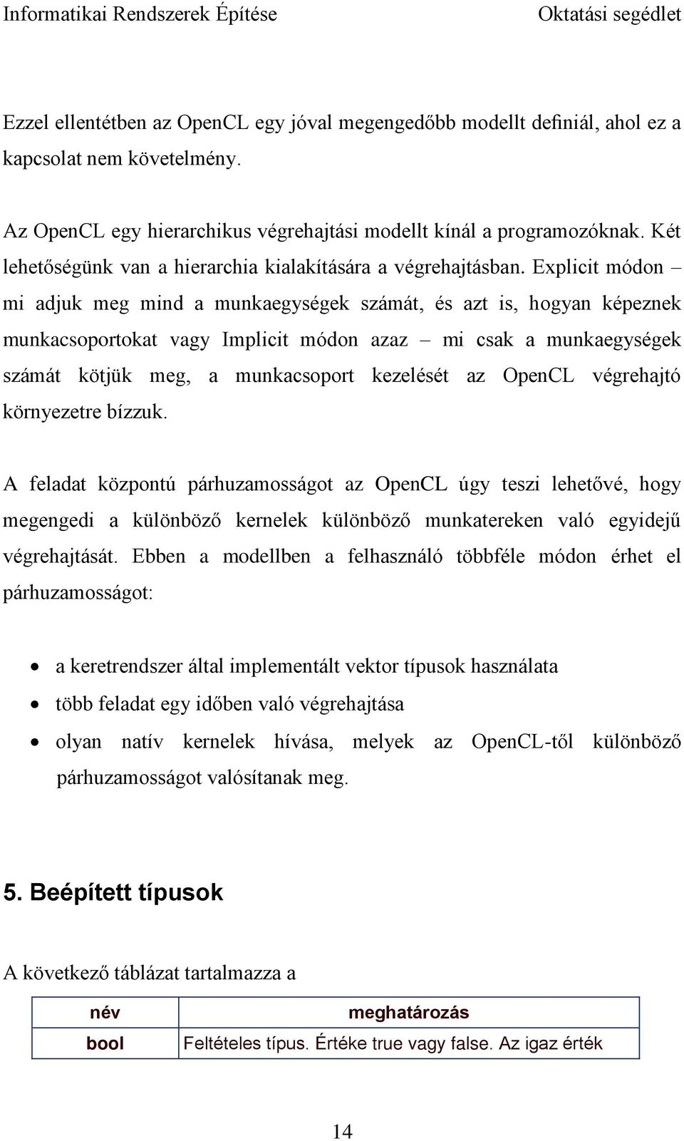 Explicit módon mi adjuk meg mind a munkaegységek számát, és azt is, hogyan képeznek munkacsoportokat vagy Implicit módon azaz mi csak a munkaegységek számát kötjük meg, a munkacsoport kezelését az