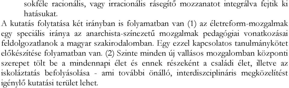 vonatkozásai feldolgozatlanok a magyar szakirodalomban. Egy ezzel kapcsolatos tanulmánykötet előkészítése folyamatban van.