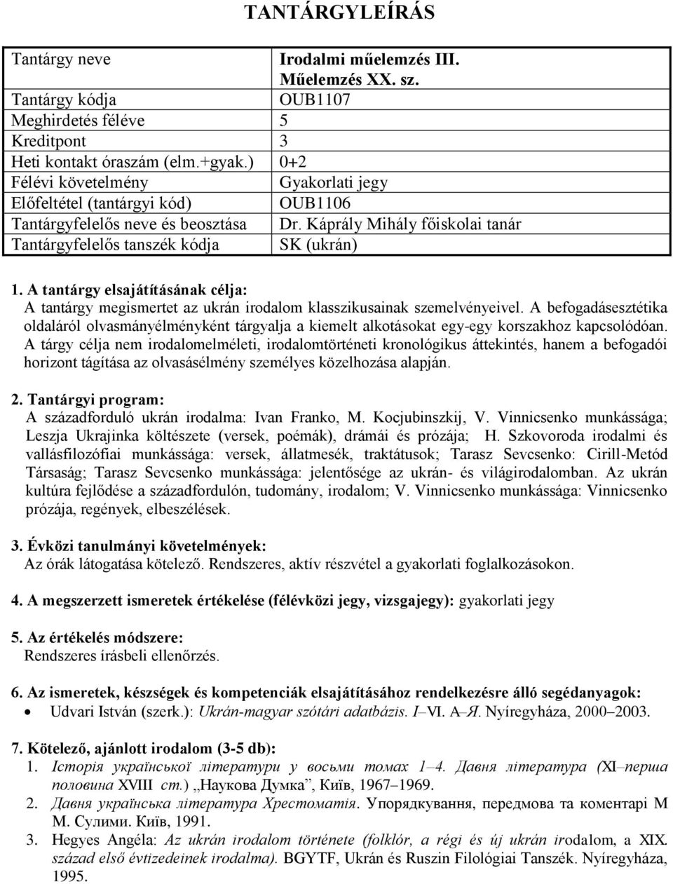 Káprály Mihály főiskolai tanár (ukrán) : A tantárgy megismertet az ukrán irodalom klasszikusainak szemelvényeivel.