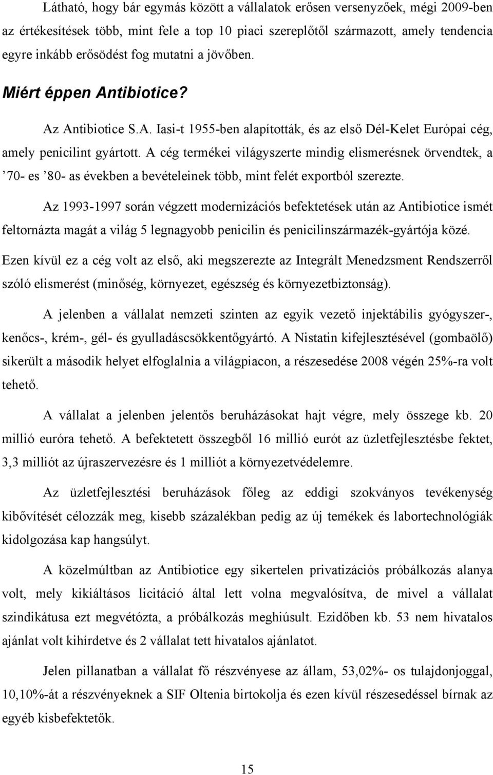 A cég termékei világyszerte mindig elismerésnek örvendtek, a 70- es 80- as években a bevételeinek több, mint felét exportból szerezte.