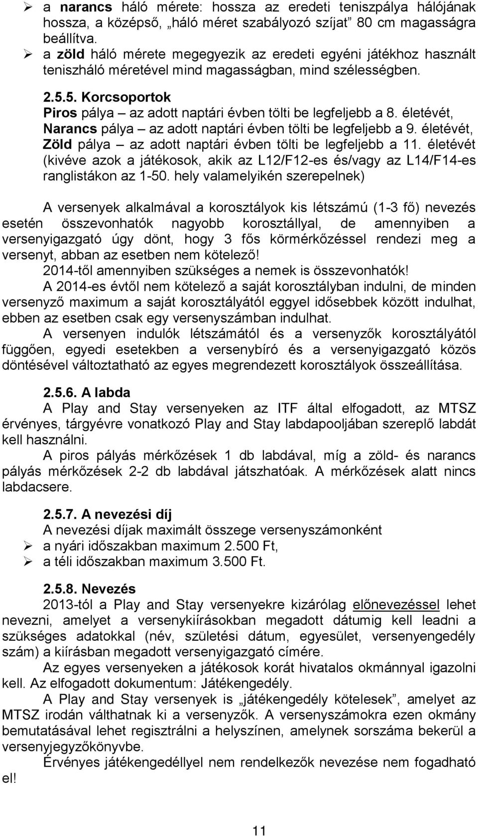 5. Korcsoportok Piros pálya az adott naptári évben tölti be legfeljebb a 8. életévét, Narancs pálya az adott naptári évben tölti be legfeljebb a 9.