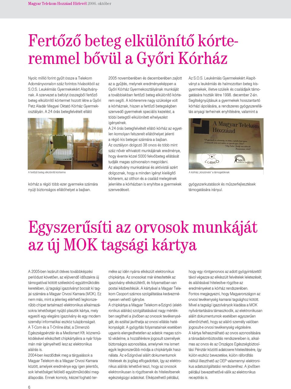 A 24 r s betegfelvžtelt ell t A fert z beteg elkÿlšn t k rterme k rh z a ržgi tšbb ezer gyermeke sz m ra nyœjt biztons gos ell t helyet a bajban.