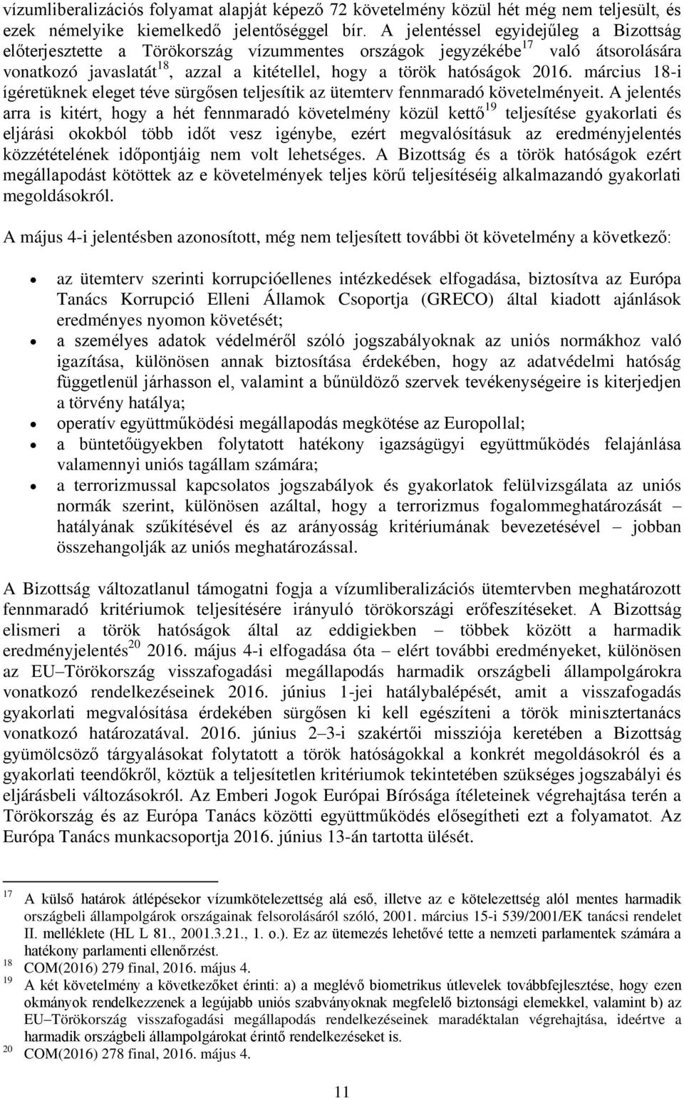 március 18-i ígéretüknek eleget téve sürgősen teljesítik az ütemterv fennmaradó követelményeit.