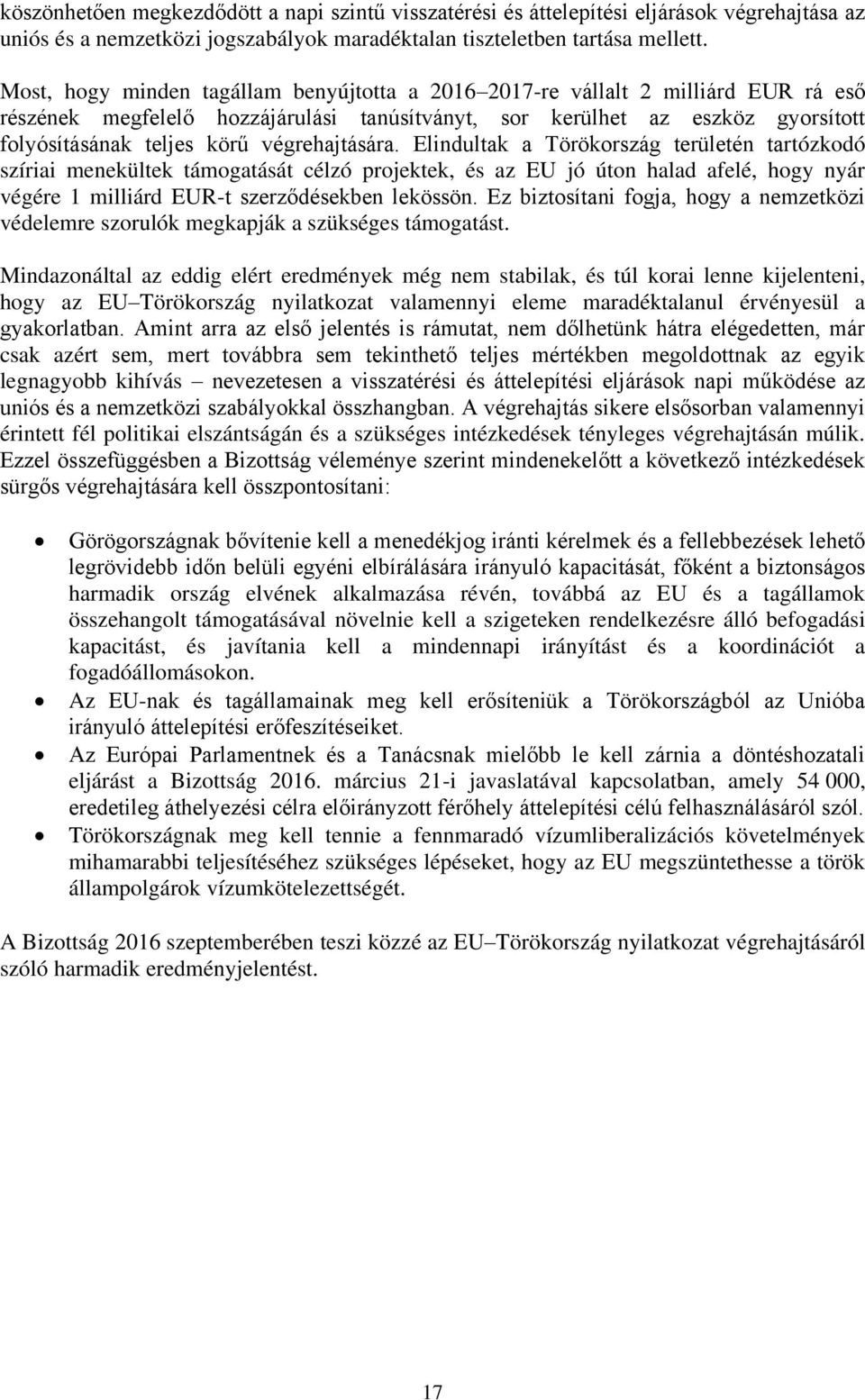 végrehajtására. Elindultak a Törökország területén tartózkodó szíriai menekültek támogatását célzó projektek, és az EU jó úton halad afelé, hogy nyár végére 1 milliárd EUR-t szerződésekben lekössön.