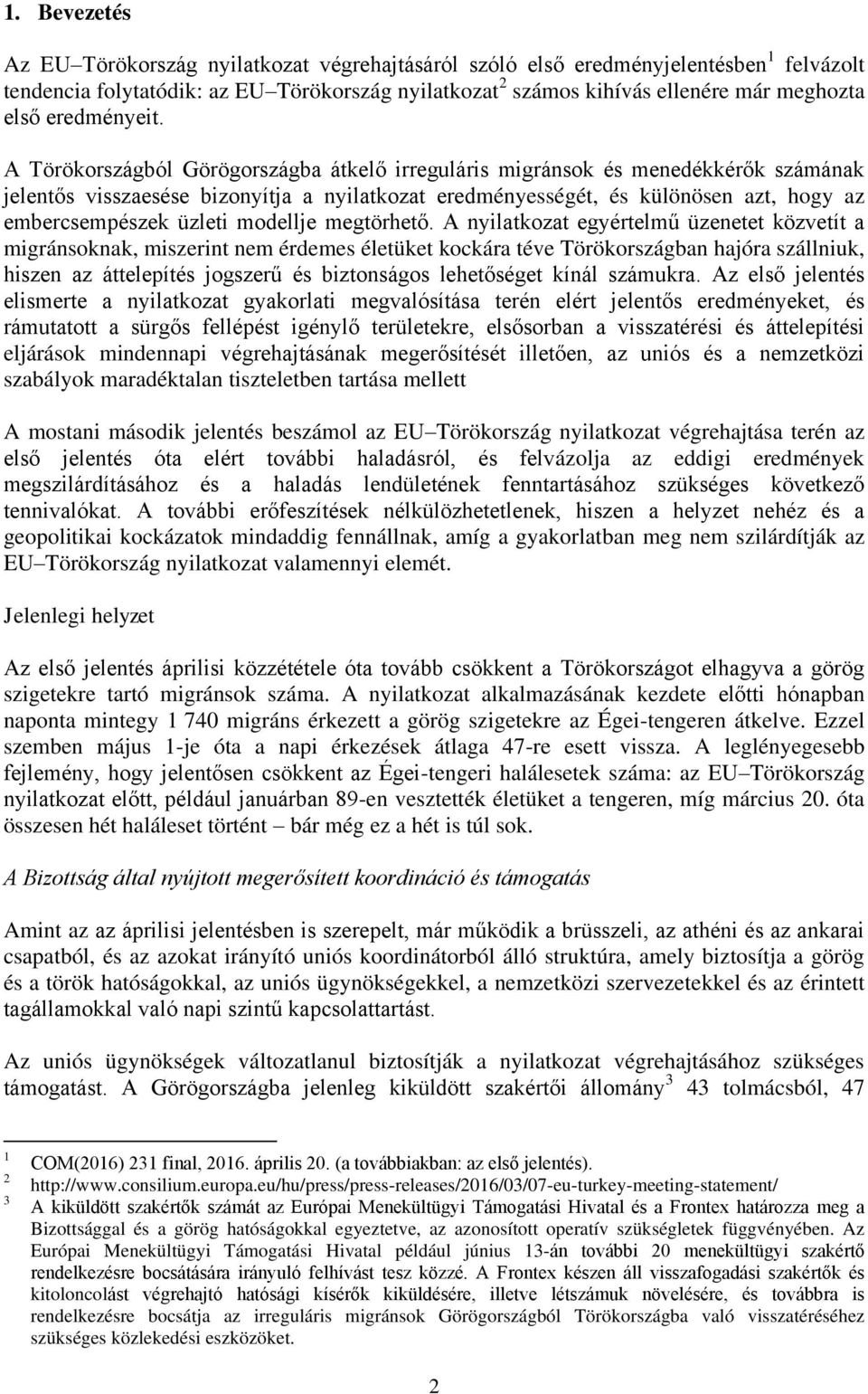 A Törökországból Görögországba átkelő irreguláris migránsok és menedékkérők számának jelentős visszaesése bizonyítja a nyilatkozat eredményességét, és különösen azt, hogy az embercsempészek üzleti