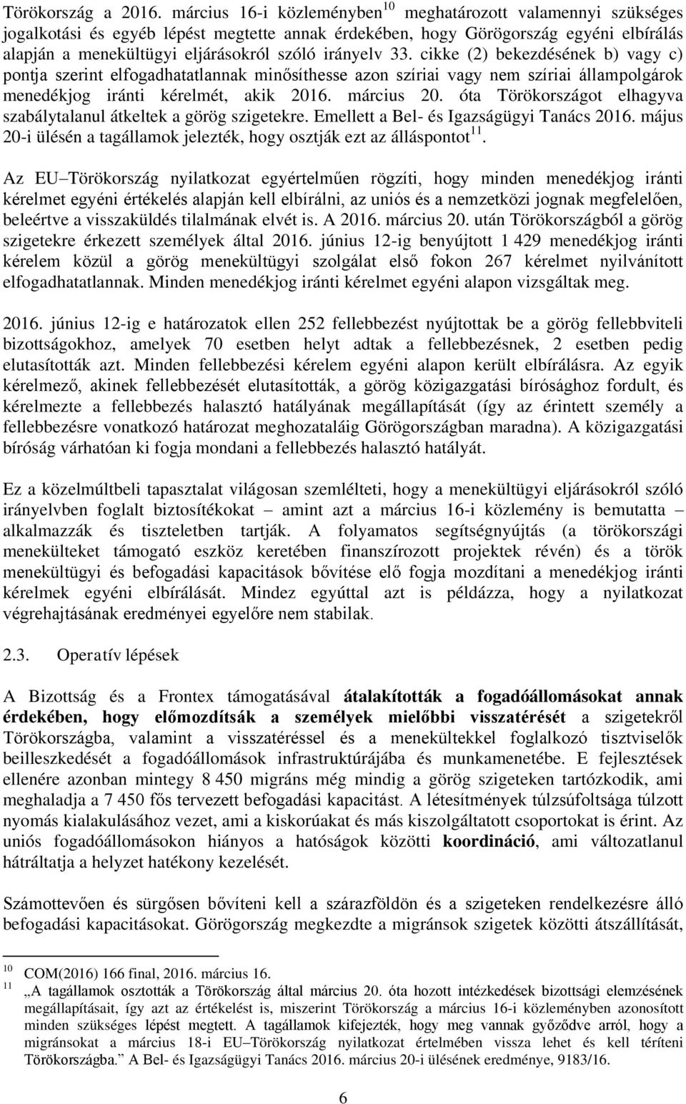 irányelv 33. cikke (2) bekezdésének b) vagy c) pontja szerint elfogadhatatlannak minősíthesse azon szíriai vagy nem szíriai állampolgárok menedékjog iránti kérelmét, akik 2016. március 20.