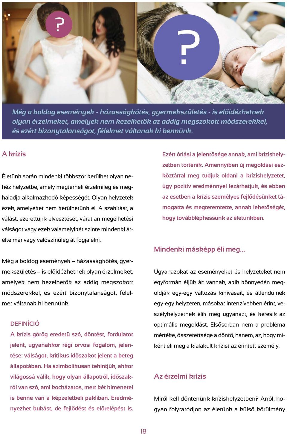 Még a boldog események házasságkötés, gyermekszületés is előidézhetnek olyan érzelmeket, amelyek nem kezelhetők az addig megszokott módszerekkel, és ezért bizonytalanságot, félelmet váltanak ki