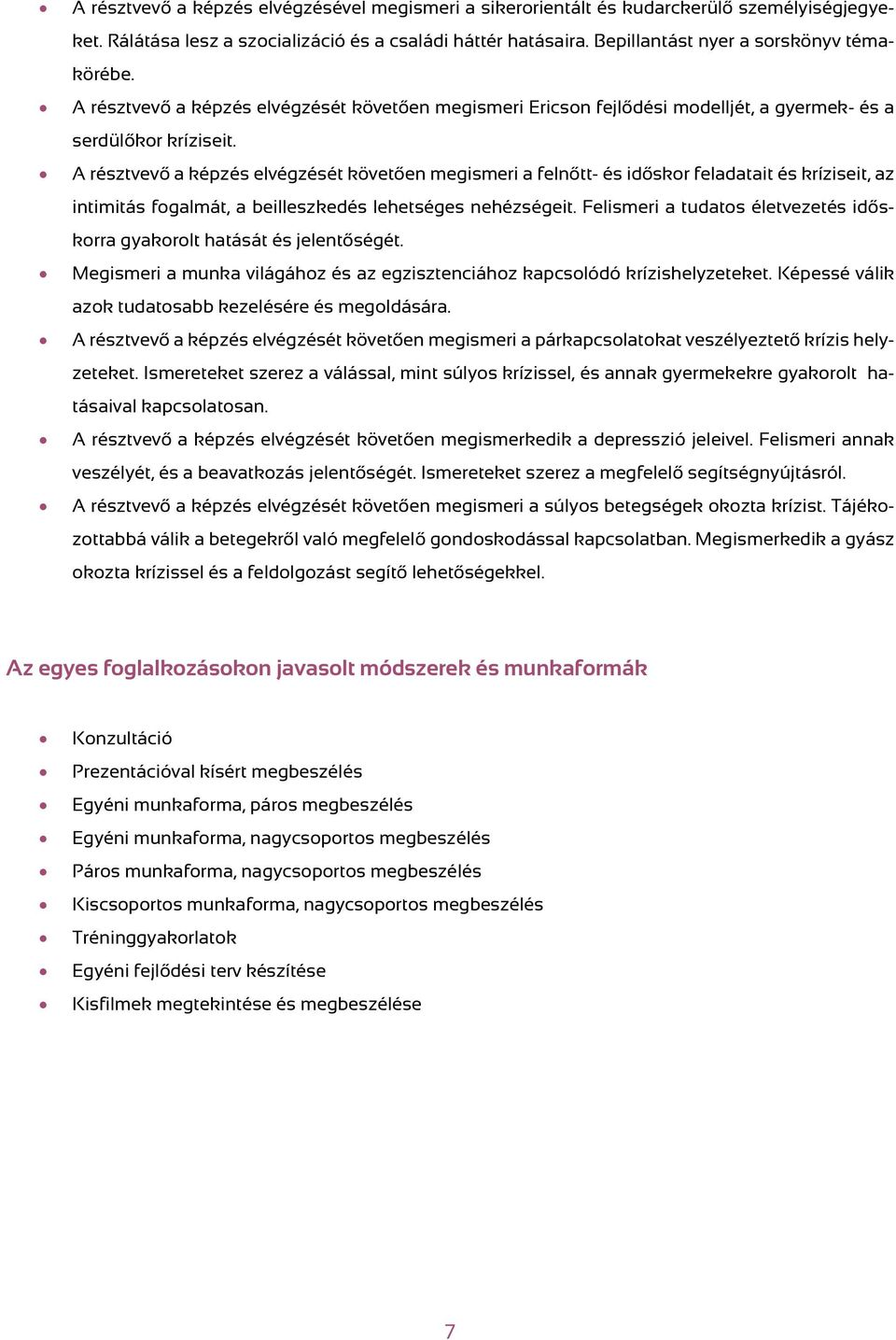 A résztvevő a képzés elvégzését követően megismeri a felnőtt- és időskor feladatait és kríziseit, az intimitás fogalmát, a beilleszkedés lehetséges nehézségeit.