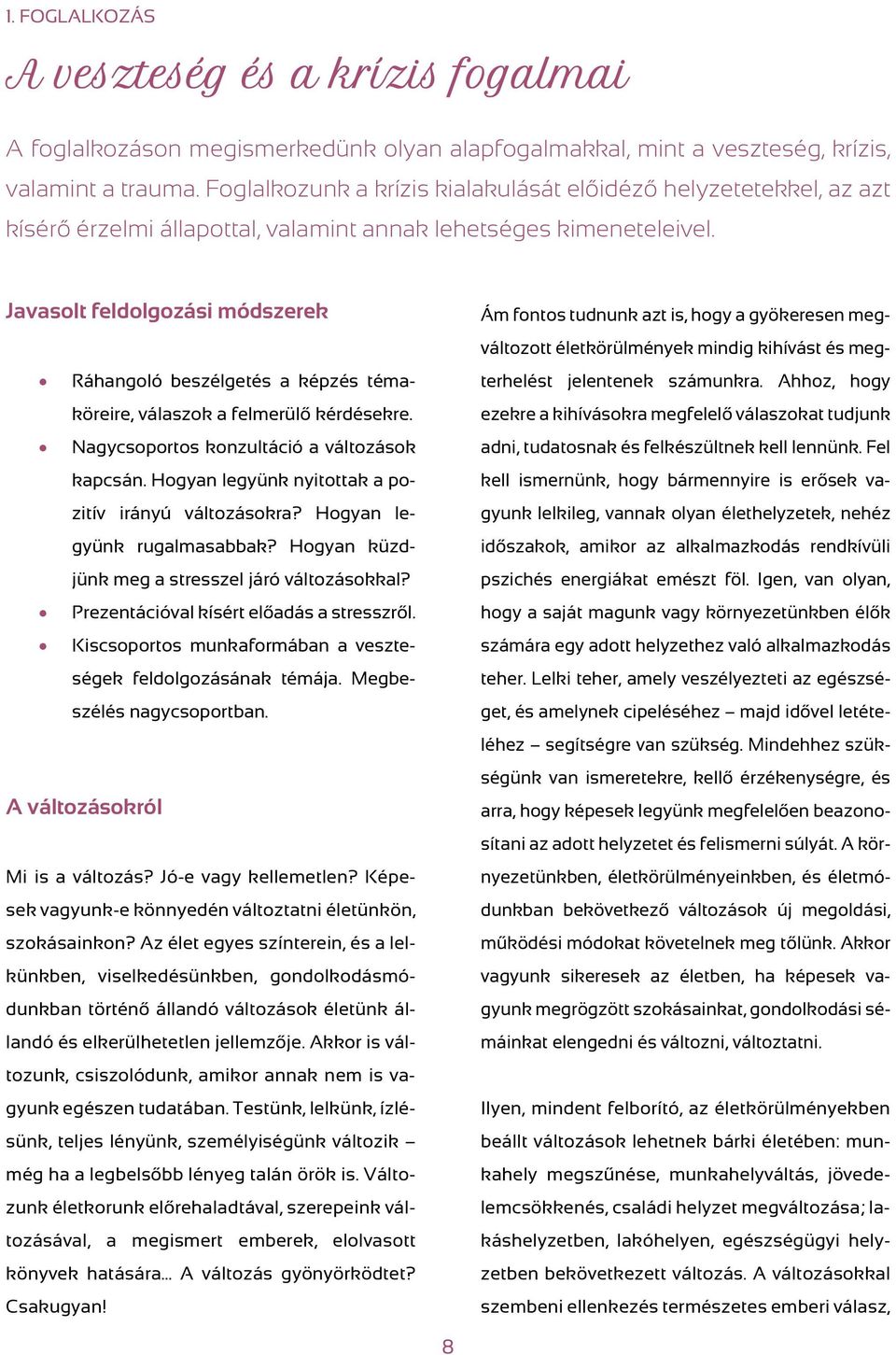 Javasolt feldolgozási módszerek Ráhangoló beszélgetés a képzés témaköreire, válaszok a felmerülő kérdésekre. Nagycsoportos konzultáció a változások kapcsán.