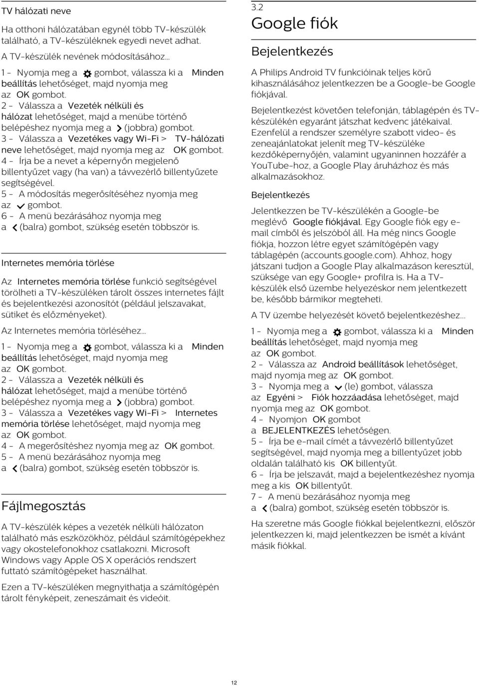 TV-hálózati neve lehetőséget, majd nyomja meg 4 - Írja be a nevet a képernyőn megjelenő billentyűzet vagy (ha van) a távvezérlő billentyűzete segítségével.