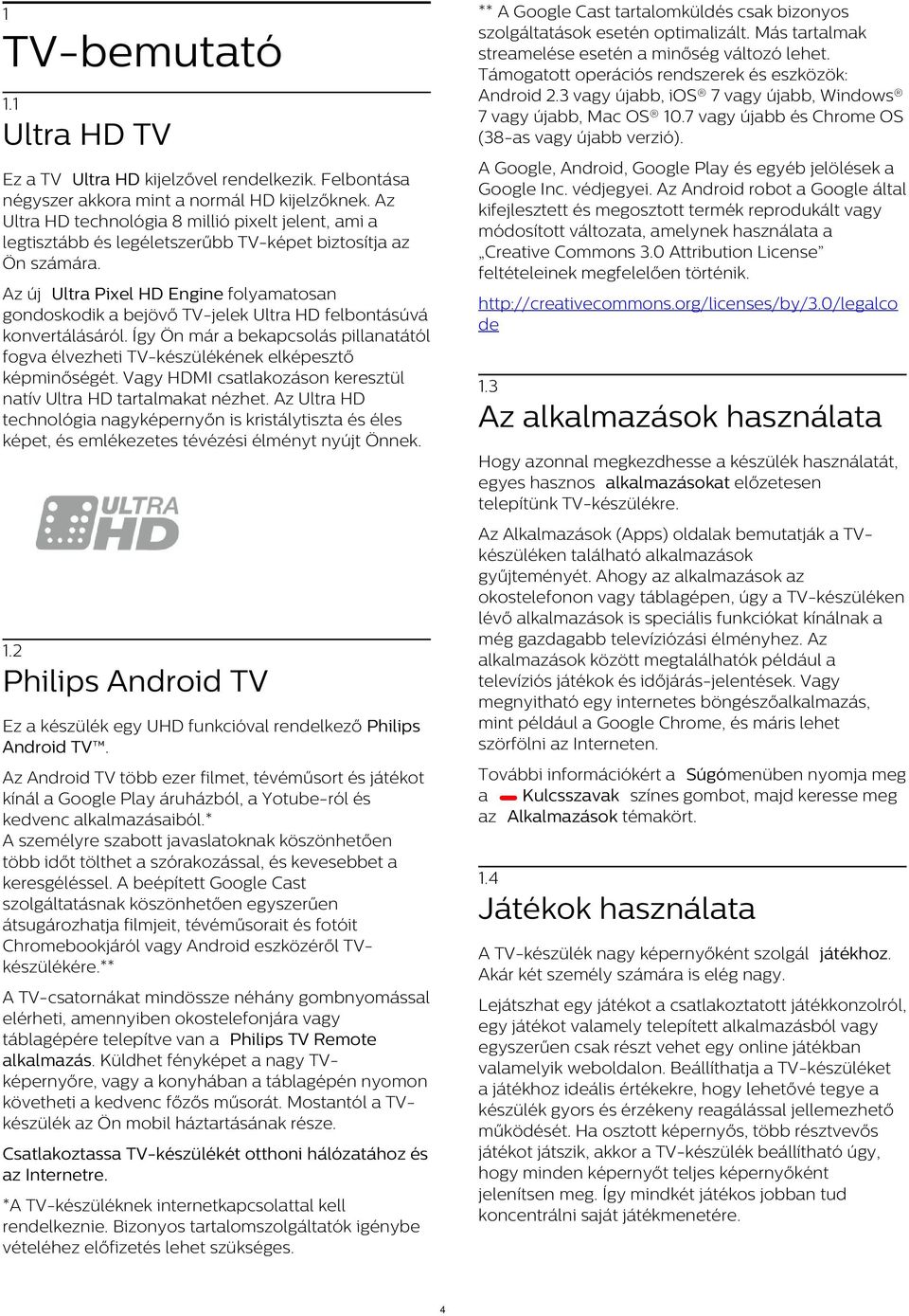 1 Ultra HD TV A Google, Android, Google Play és egyéb jelölések a Google Inc. védjegyei.