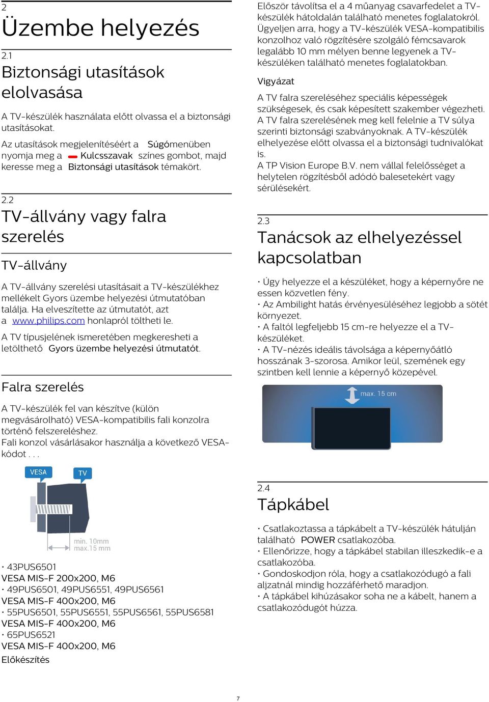 2 Üzembe helyezés 2.1 Biztonsági utasítások elolvasása Vigyázat A TV falra szereléséhez speciális képességek szükségesek, és csak képesített szakember végezheti.