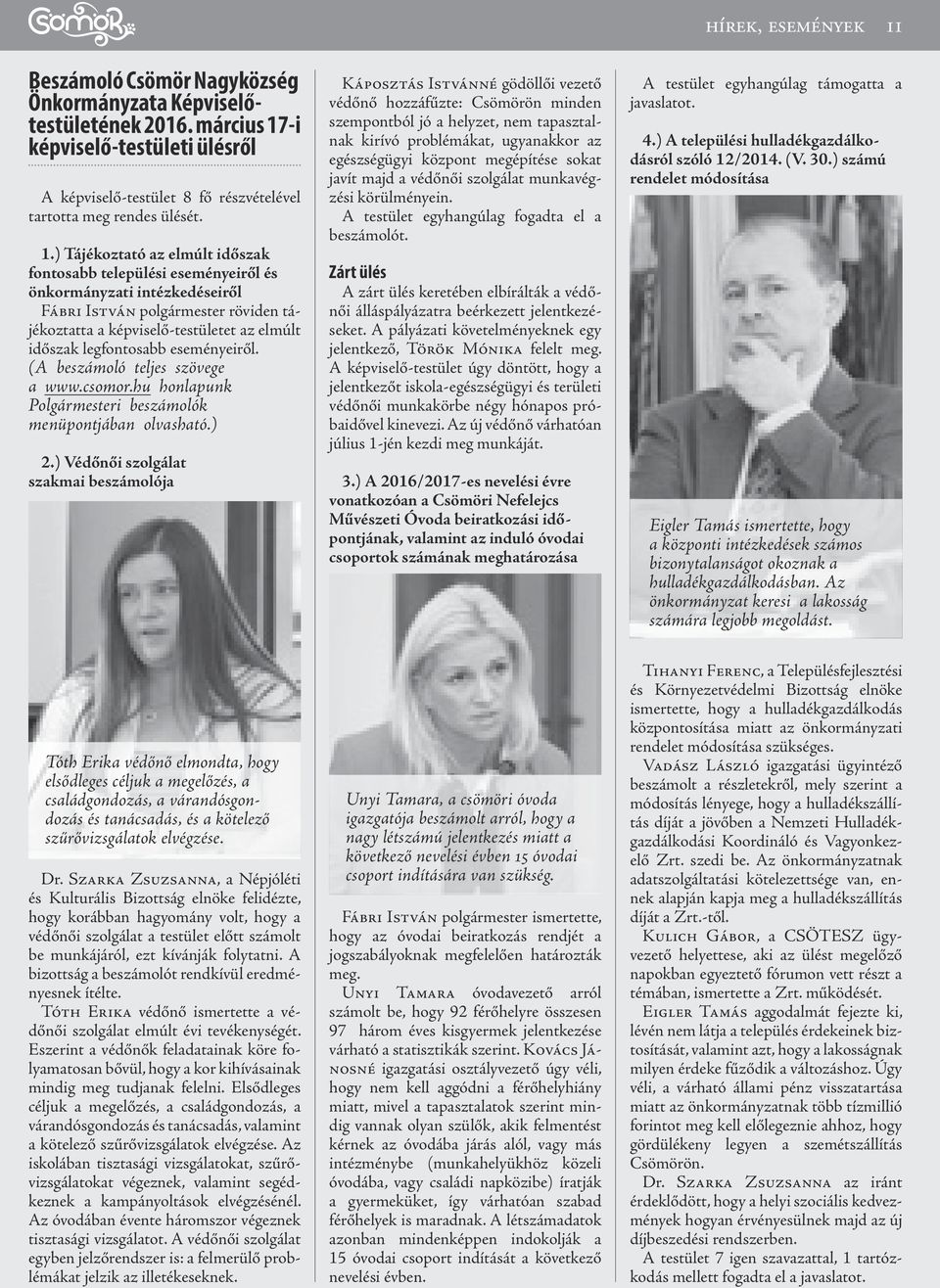 legfontosabb eseményeiről. (A beszámoló teljes szövege a www.csomor.hu honlapunk Polgármesteri beszámolók menüpontjában olvasható.) 2.
