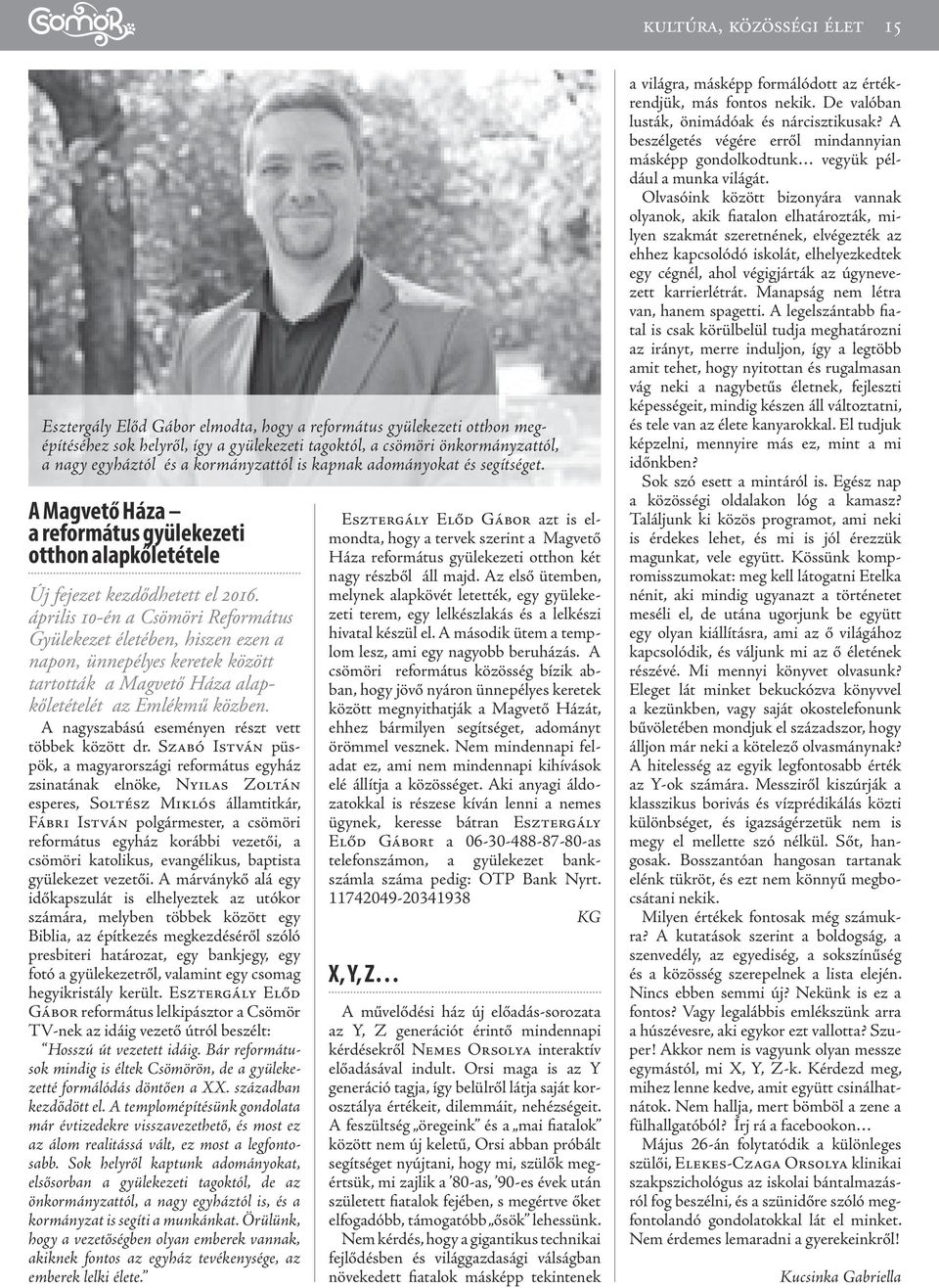 április 10-én a Csömöri Református Gyülekezet életében, hiszen ezen a napon, ünnepélyes keretek között tartották a Magvető Háza alapkőletételét az Emlékmű közben.